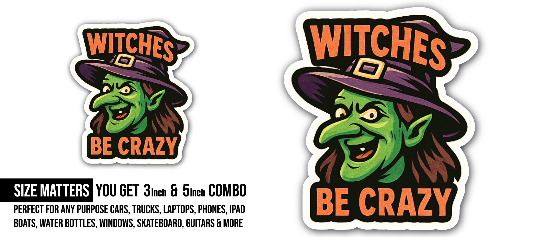 Witches Be Crazy Sticker, Waterproof Vinyl Decal Sticker Indoor Or Outdoor 2 (Pieces) 3" and 5"