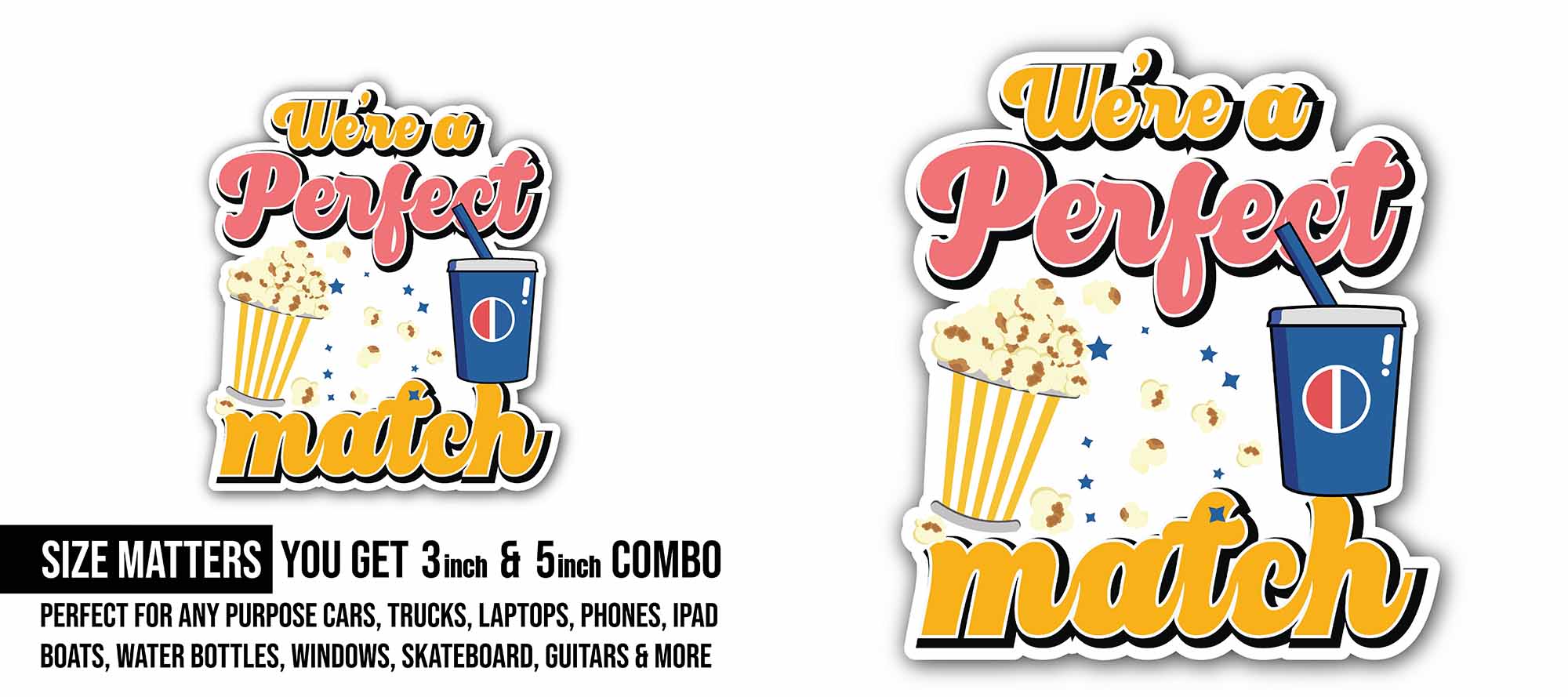 Pop Corn & were a Perfect Match Sticker, Waterproof Vinyl Decal Sticker Indoor Or Outdoor 2 (Pieces) 3" and 5"