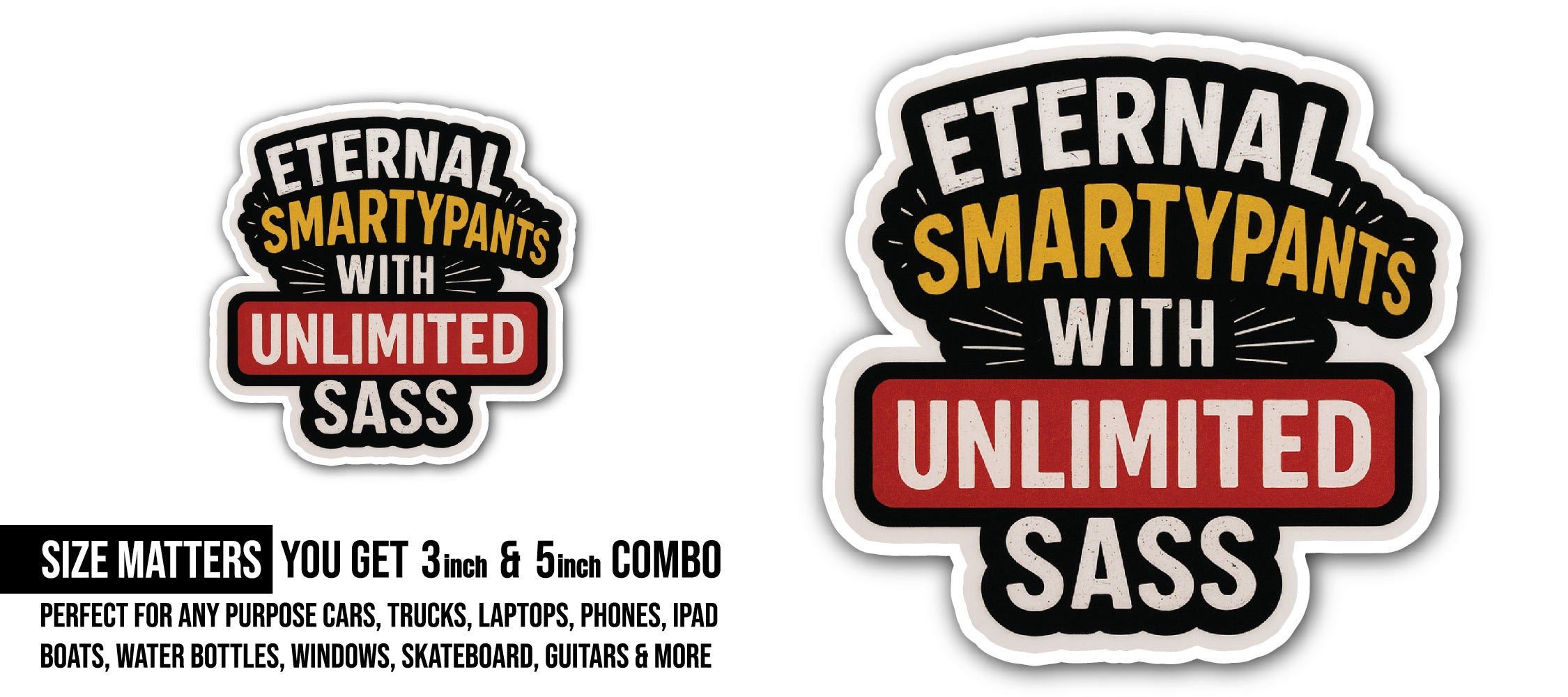 Eternal Smartypants with Unlimited sass Sticker, Waterproof Vinyl Decal Sticker Indoor Or Outdoor 2 (Pieces) 3" and 5"