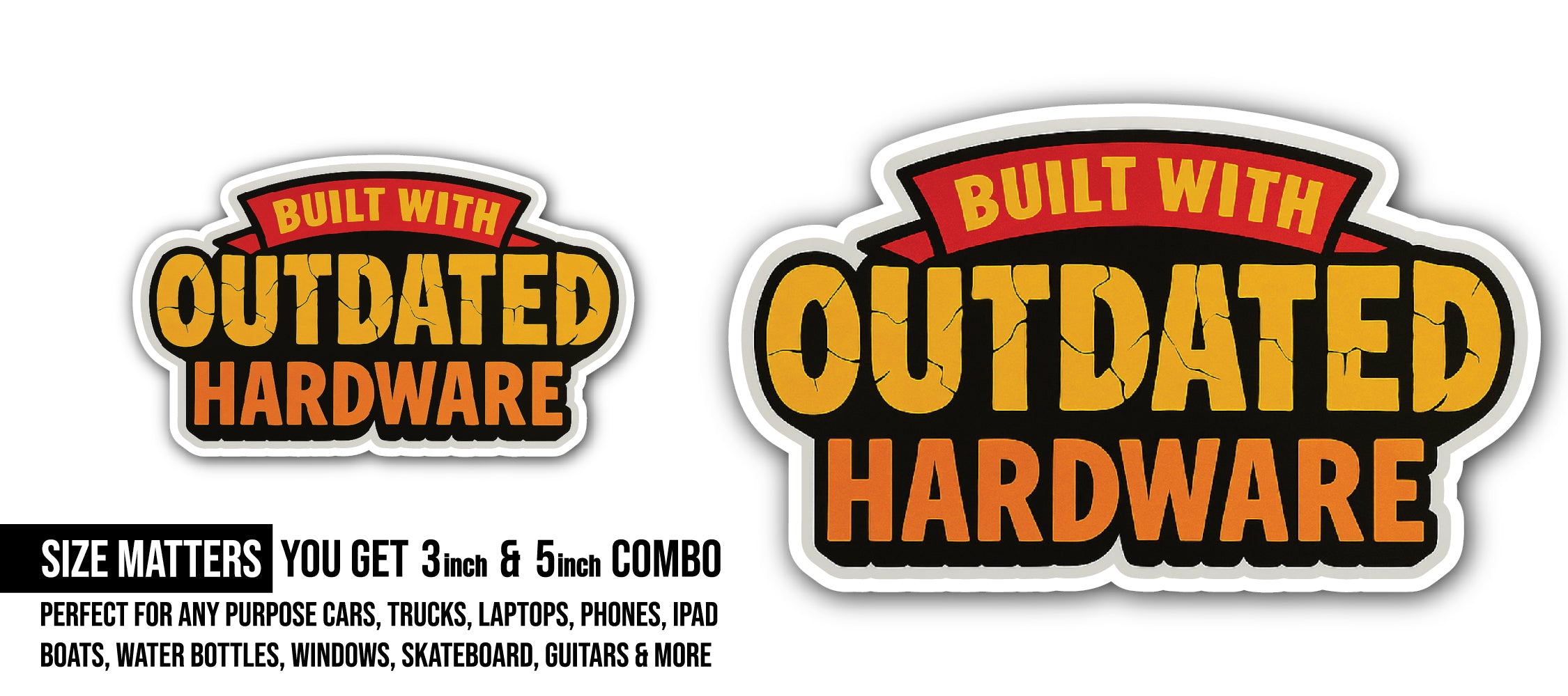 Built with Outdated Hardware, Text Sticker, Waterproof Vinyl Decal Sticker Indoor Or Outdoor 2 (Pieces) 3" and 5"