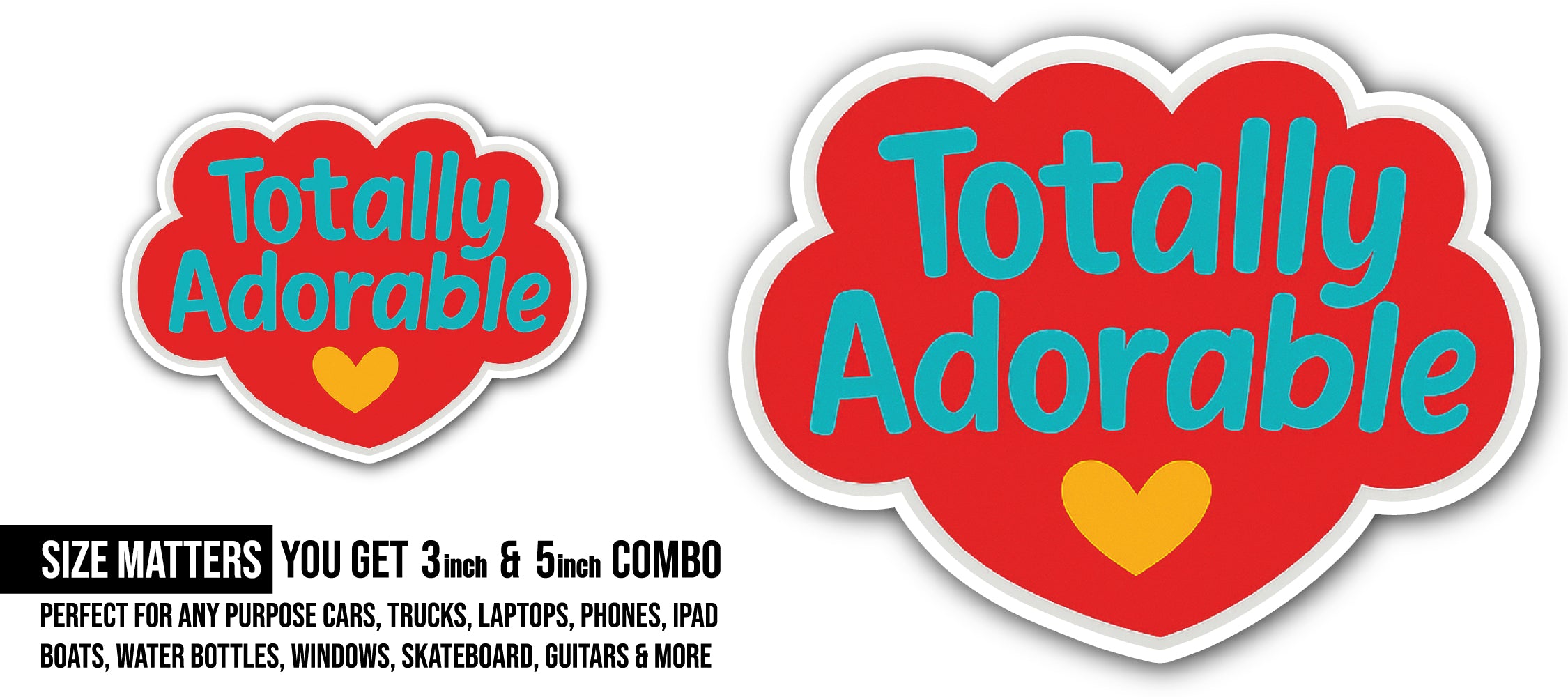 Totally Adorable Sticker, Waterproof Vinyl Decal Sticker Indoor Or Outdoor 2 (Pieces) 3" and 5"