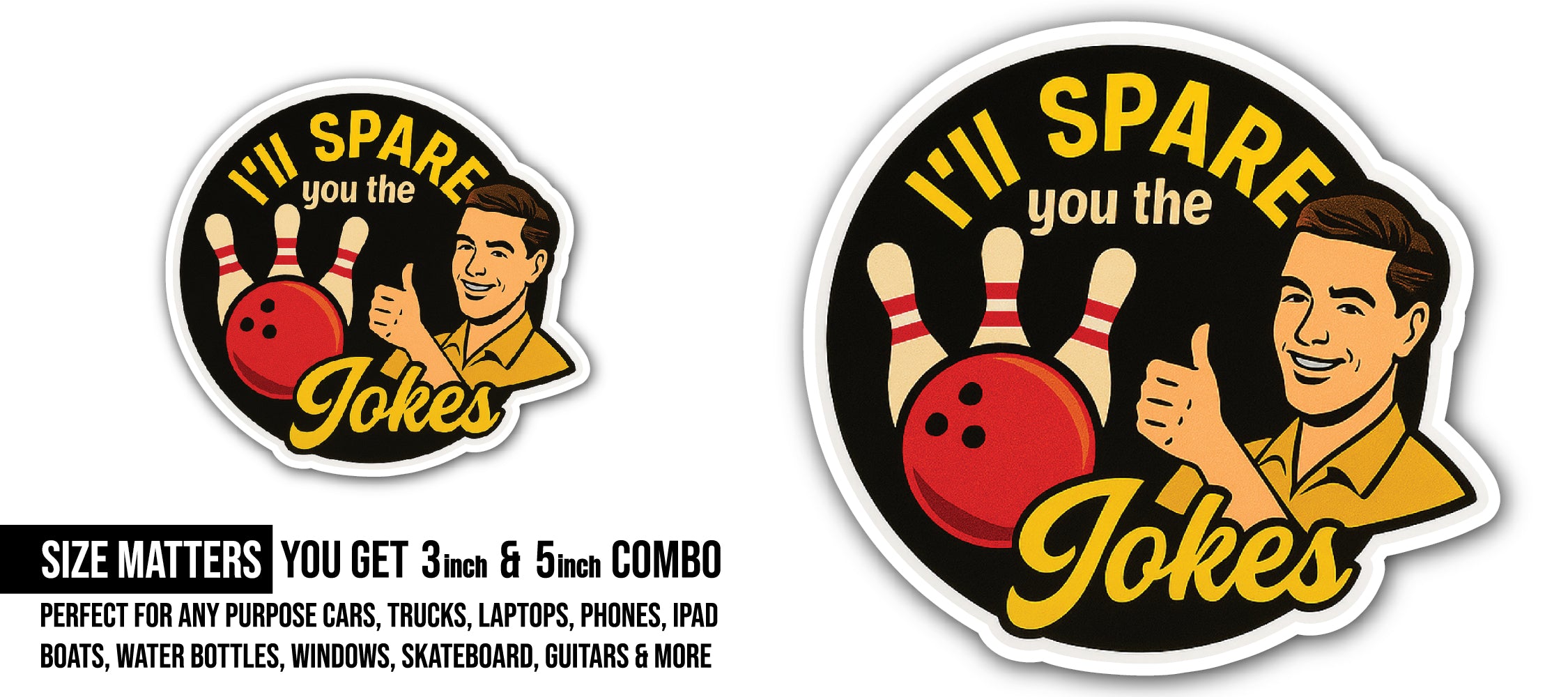 I'll Spare You The Jokes Sticker, Waterproof Vinyl Decal Sticker Indoor Or Outdoor 2 (Pieces) 3" and 5"