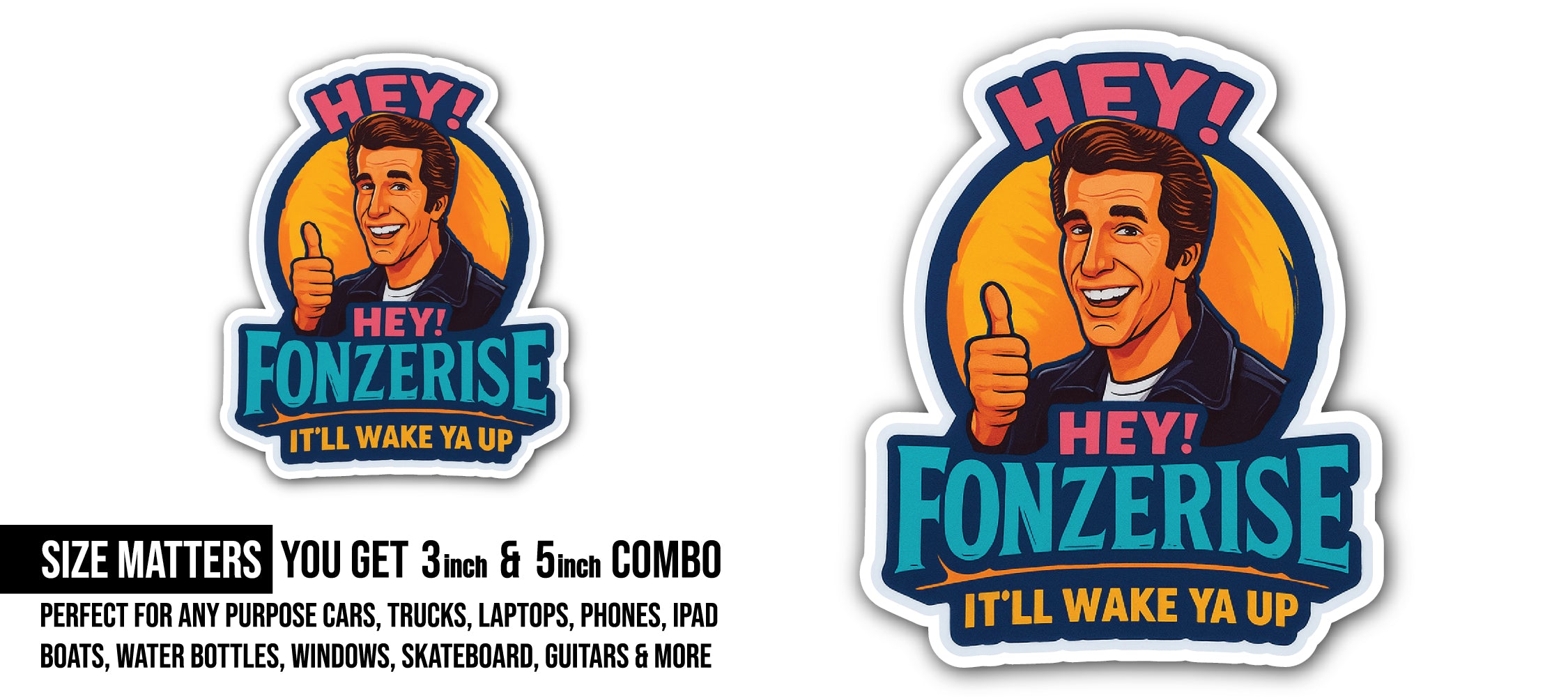 Hey! FONZERISE Sticker, Waterproof Vinyl Decal Sticker Indoor Or Outdoor 2 (Pieces) 3" and 5"
