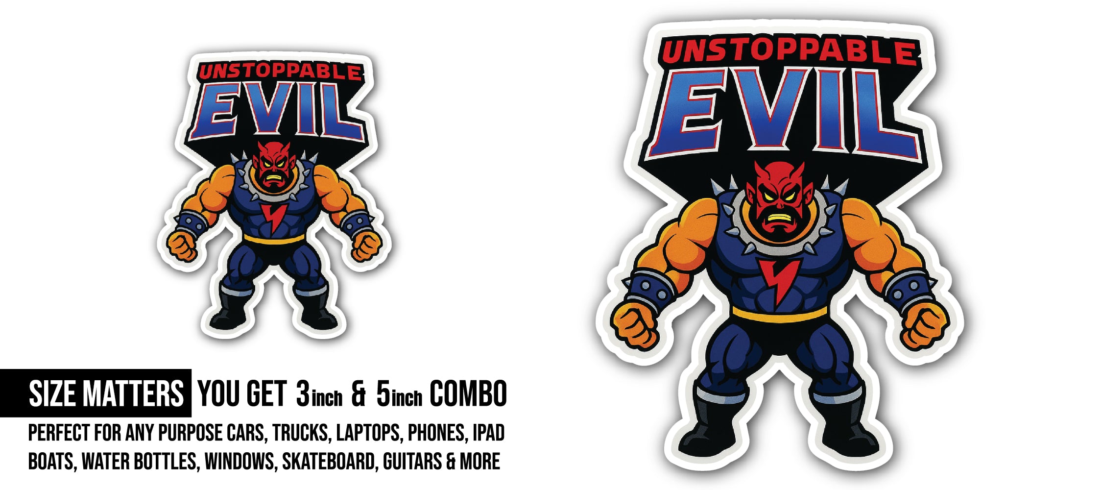 Unstoppable Evil Sticker, Waterproof Vinyl Decal Sticker Indoor Or Outdoor 2 (Pieces) 3" and 5"