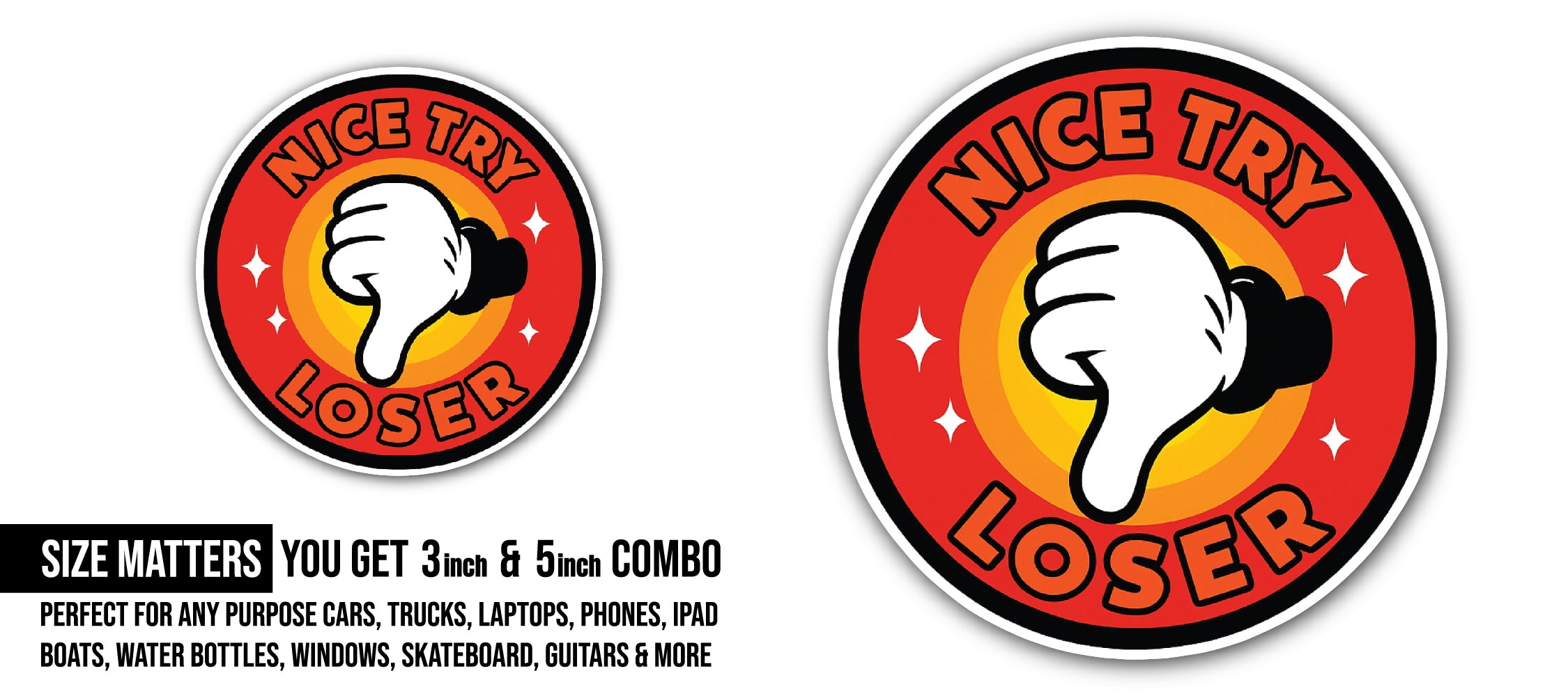 Nice Try Loser Sticker, Waterproof Vinyl Decal Sticker Indoor Or Outdoor 2 (Pieces) 3" and 5"