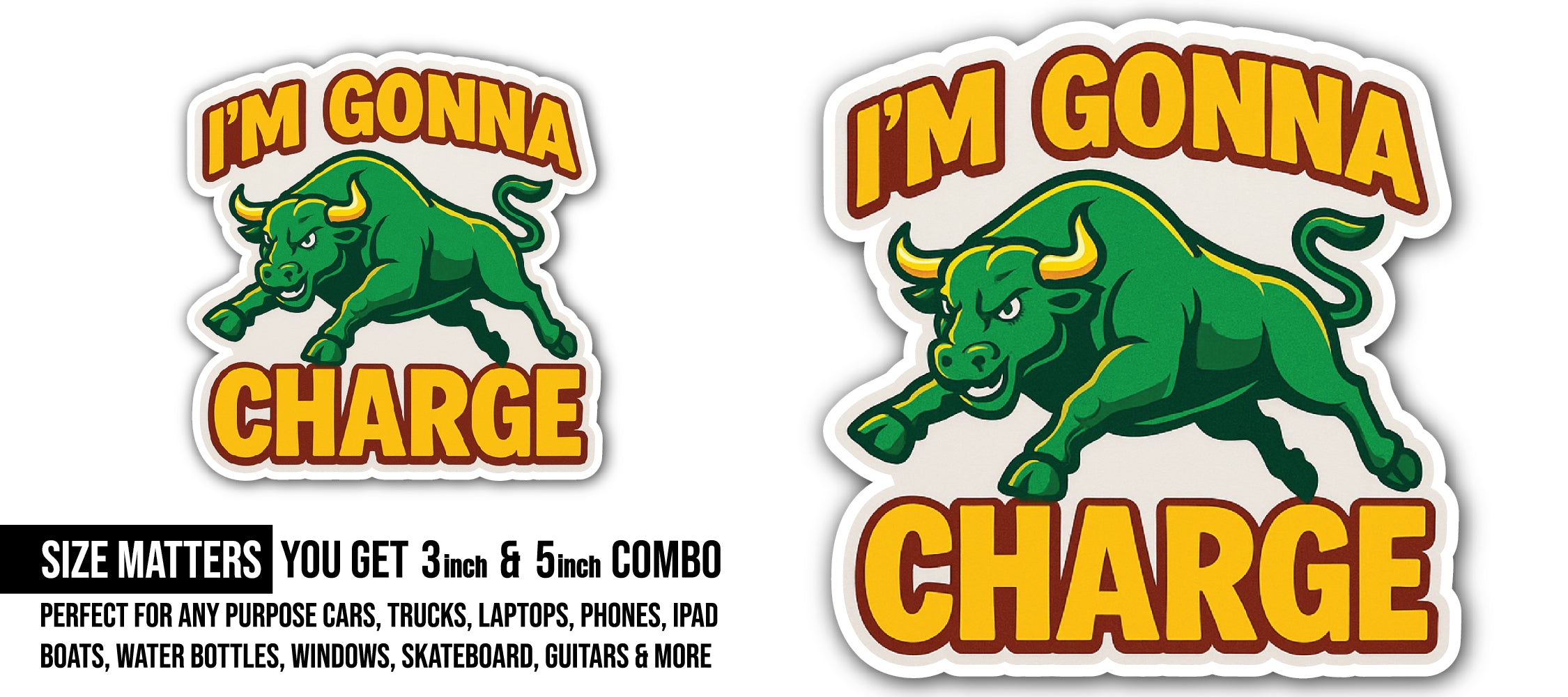 I'm Gonna Charge Sticker, Waterproof Vinyl Decal Sticker Indoor Or Outdoor 2 (Pieces) 3" and 5"