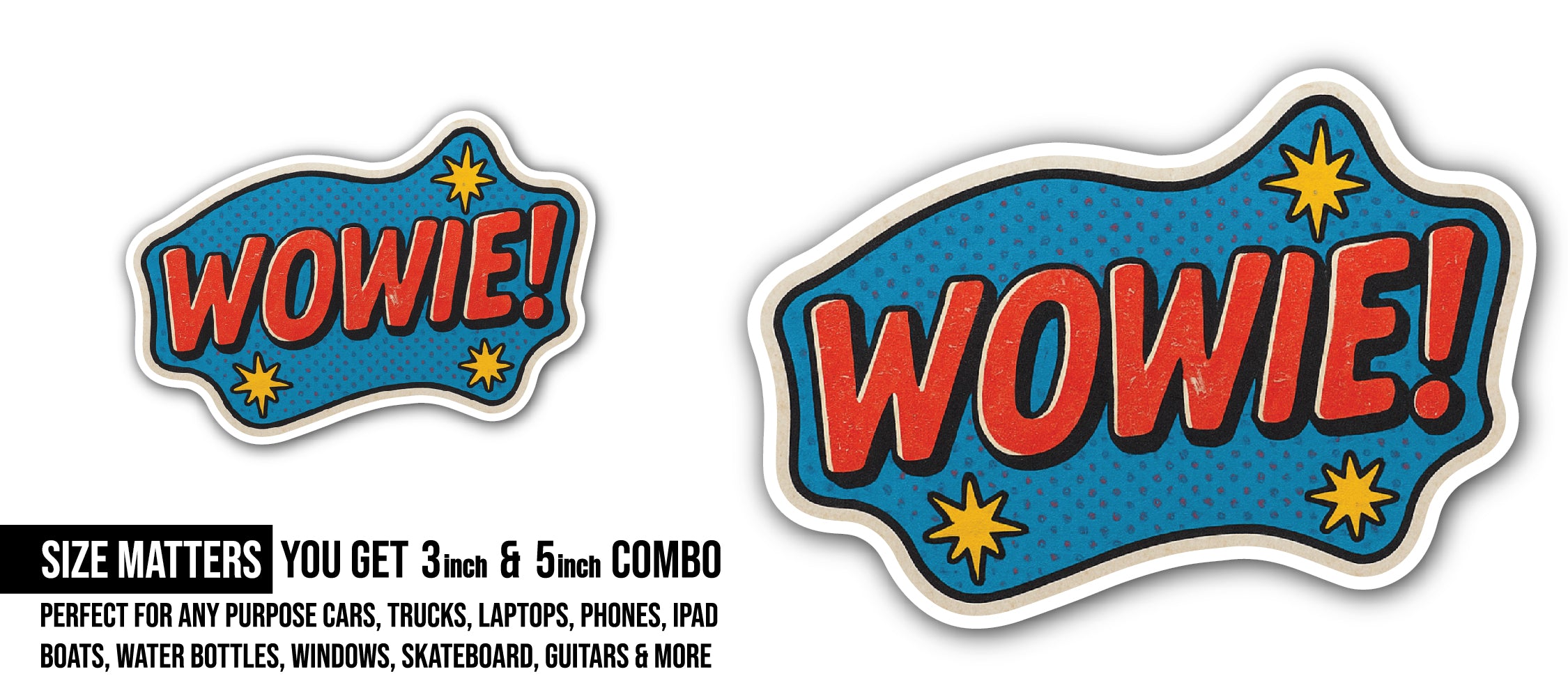 WOWIE! Sticker, Waterproof Vinyl Decal Sticker Indoor Or Outdoor 2 (Pieces) 3" and 5"