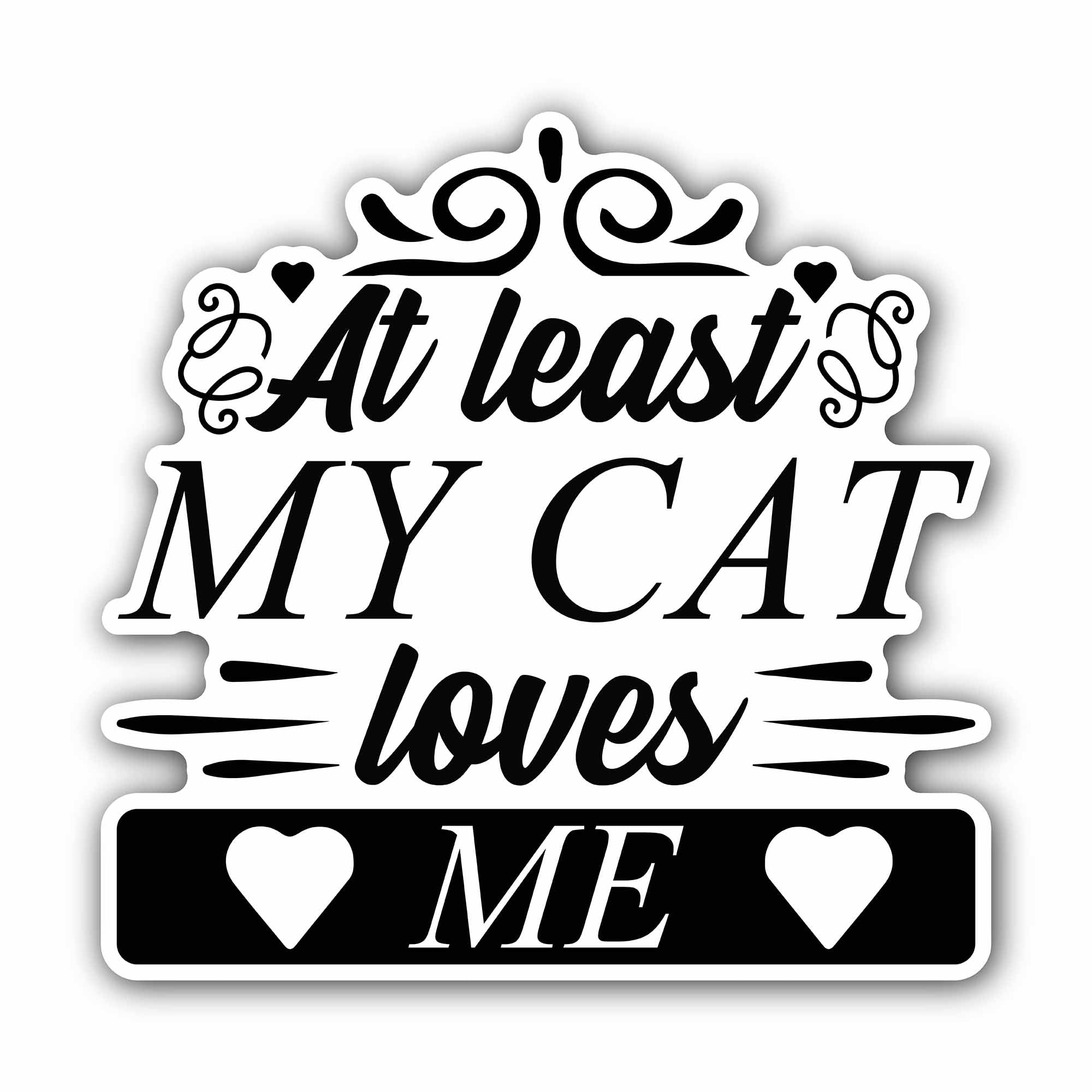 at Least My Cat Loves Me Sticker, Waterproof Vinyl Decal Sticker Indoor Or Outdoor 2 (Pieces) 3" and 5"