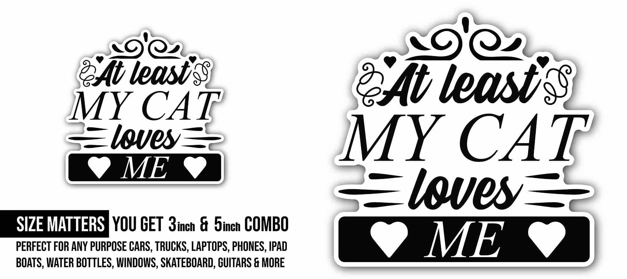 at Least My Cat Loves Me Sticker, Waterproof Vinyl Decal Sticker Indoor Or Outdoor 2 (Pieces) 3" and 5"