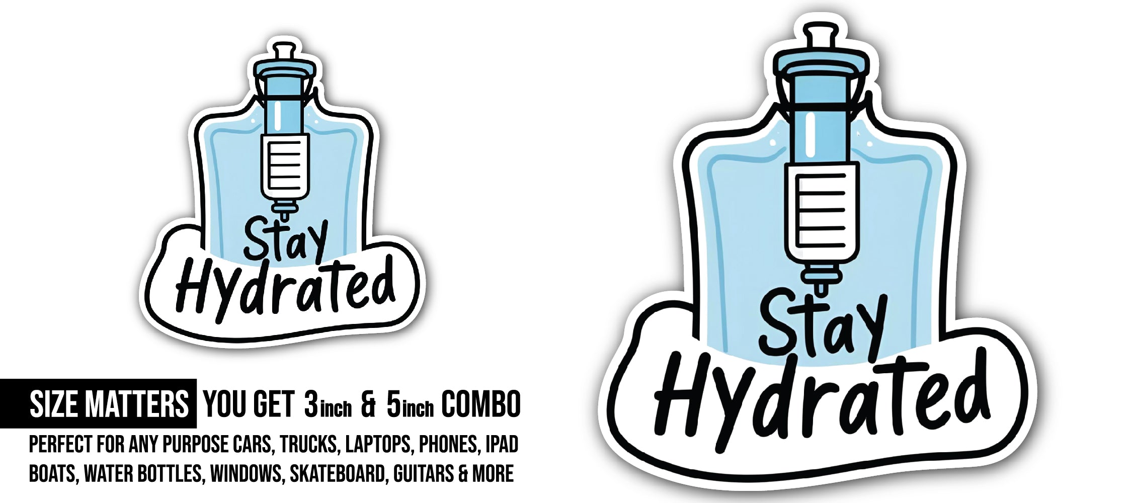 Stay Hydrated Sticker, Waterproof Vinyl Decal Sticker Indoor Or Outdoor 2 (Pieces) 3" and 5"