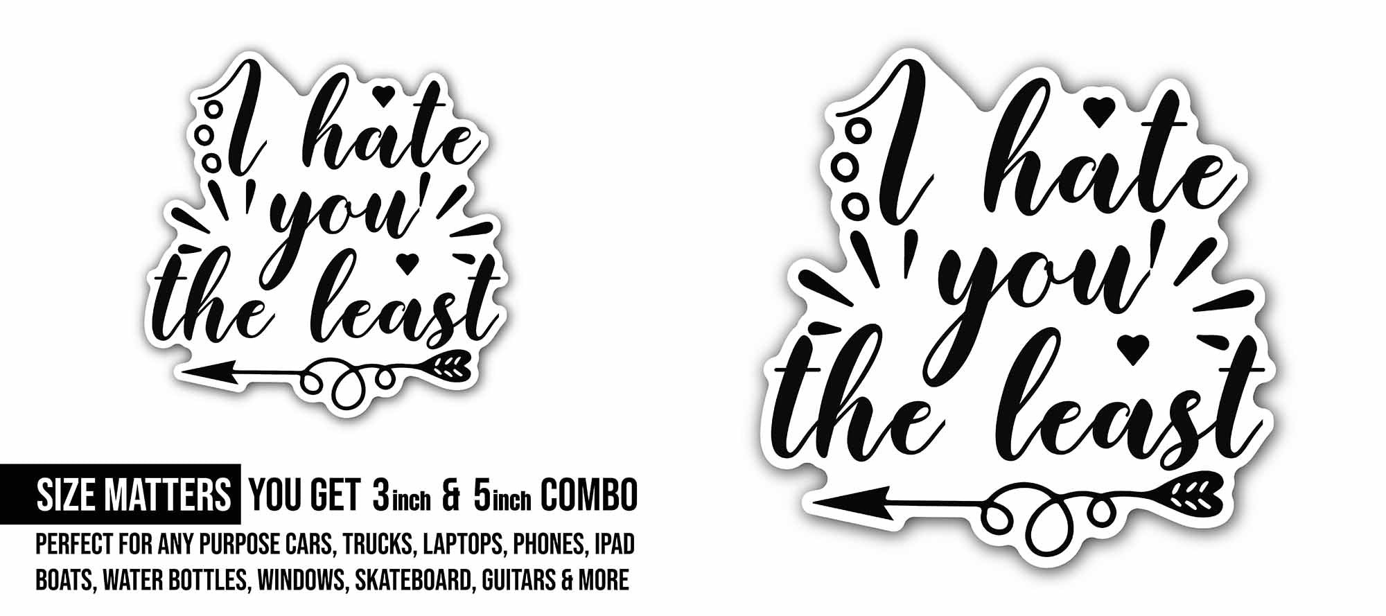 I Hate You Sticker, Waterproof Vinyl Decal Sticker Indoor Or Outdoor 2 (Pieces) 3" and 5"