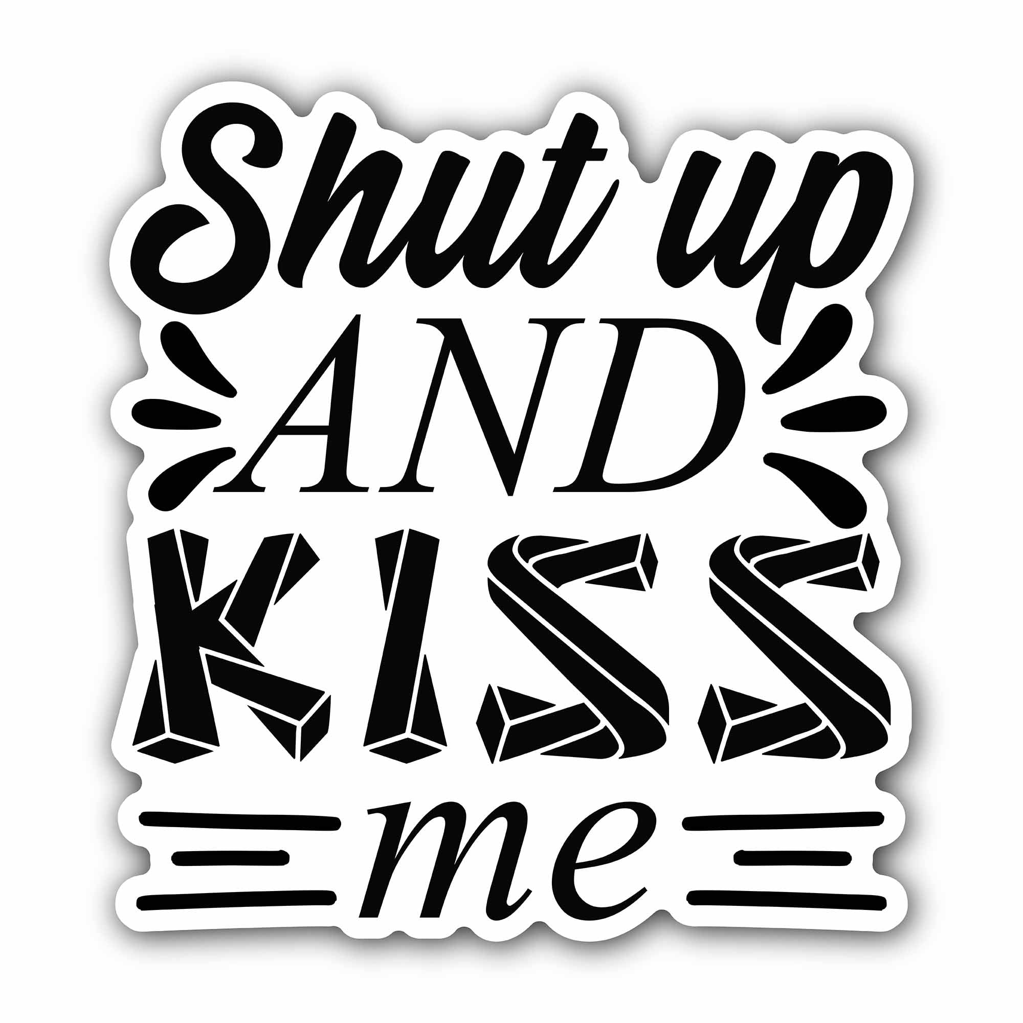 Shut Up and Kiss Me Sticker, Waterproof Vinyl Decal Sticker Indoor Or Outdoor 2 (Pieces) 3" and 5"