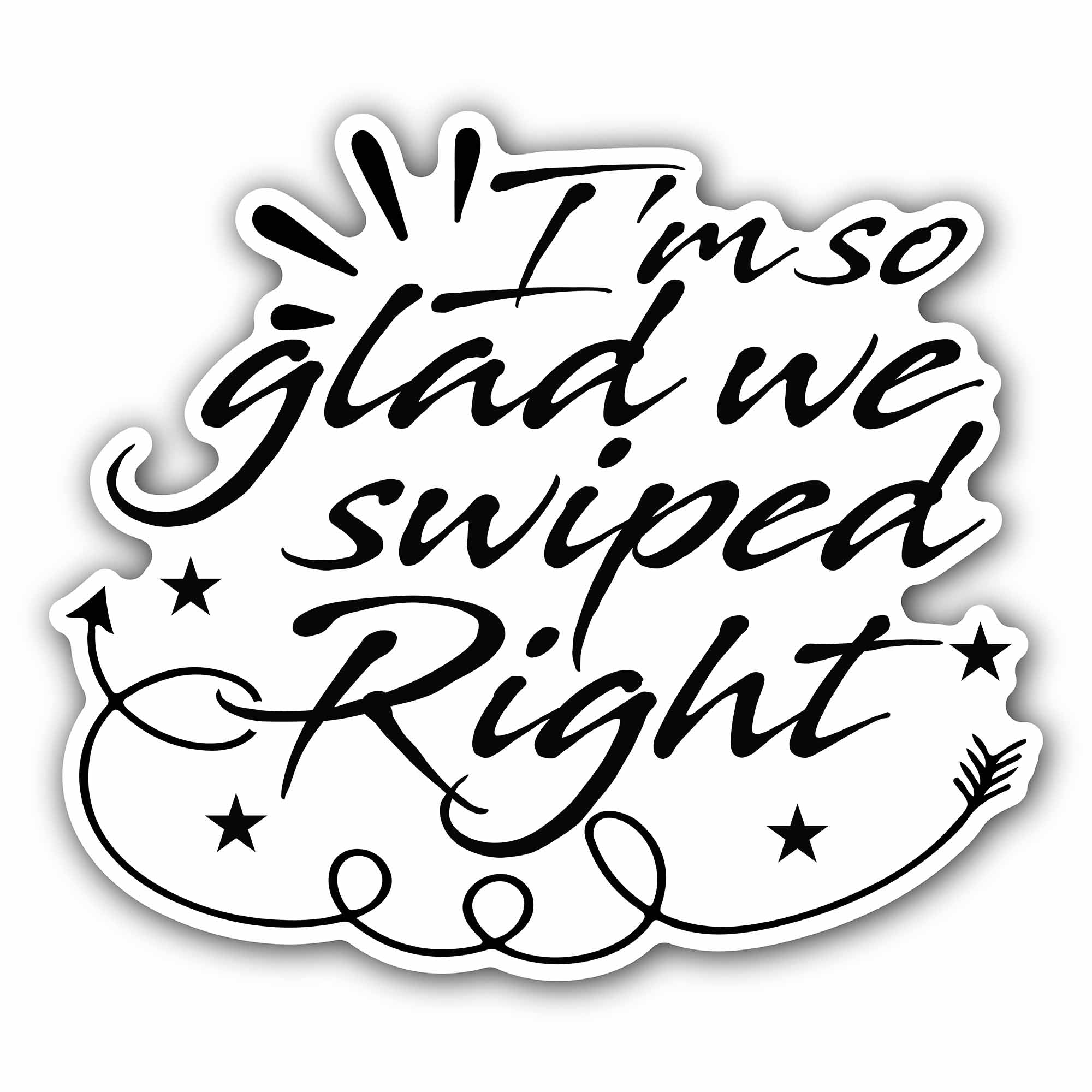 I'm So Glad We Swiped Right Sticker, Waterproof Vinyl Decal Sticker Indoor Or Outdoor 2 (Pieces) 3" and 5"