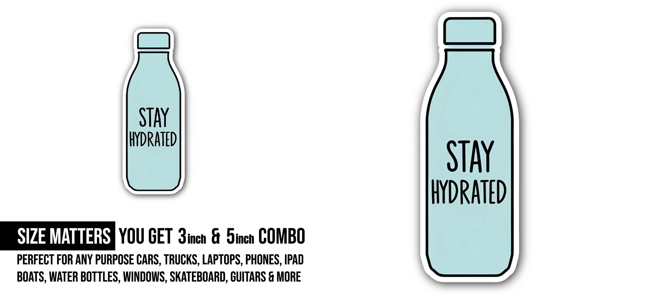 Stay Hydrated Sticker, Waterproof Vinyl Decal Sticker Indoor Or Outdoor 2 (Pieces) 3" and 5"