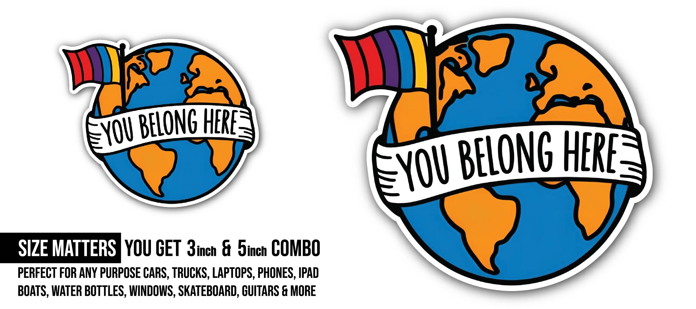You Belong Here Sticker, Waterproof Vinyl Decal Sticker Indoor Or Outdoor 2 (Pieces) 3" and 5"