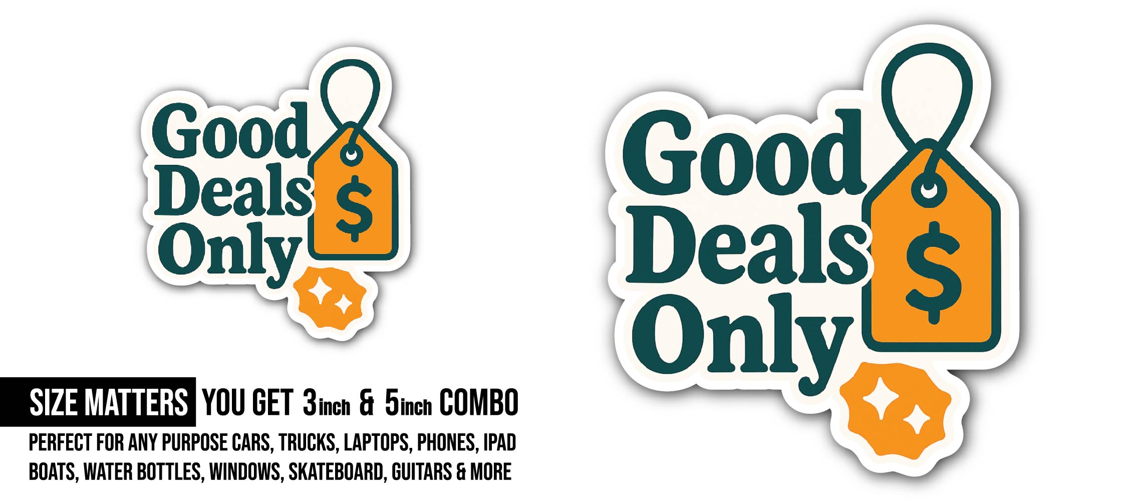 Good Deals Only Sticker, Waterproof Vinyl Decal Sticker Indoor Or Outdoor 2 (Pieces) 3" and 5"