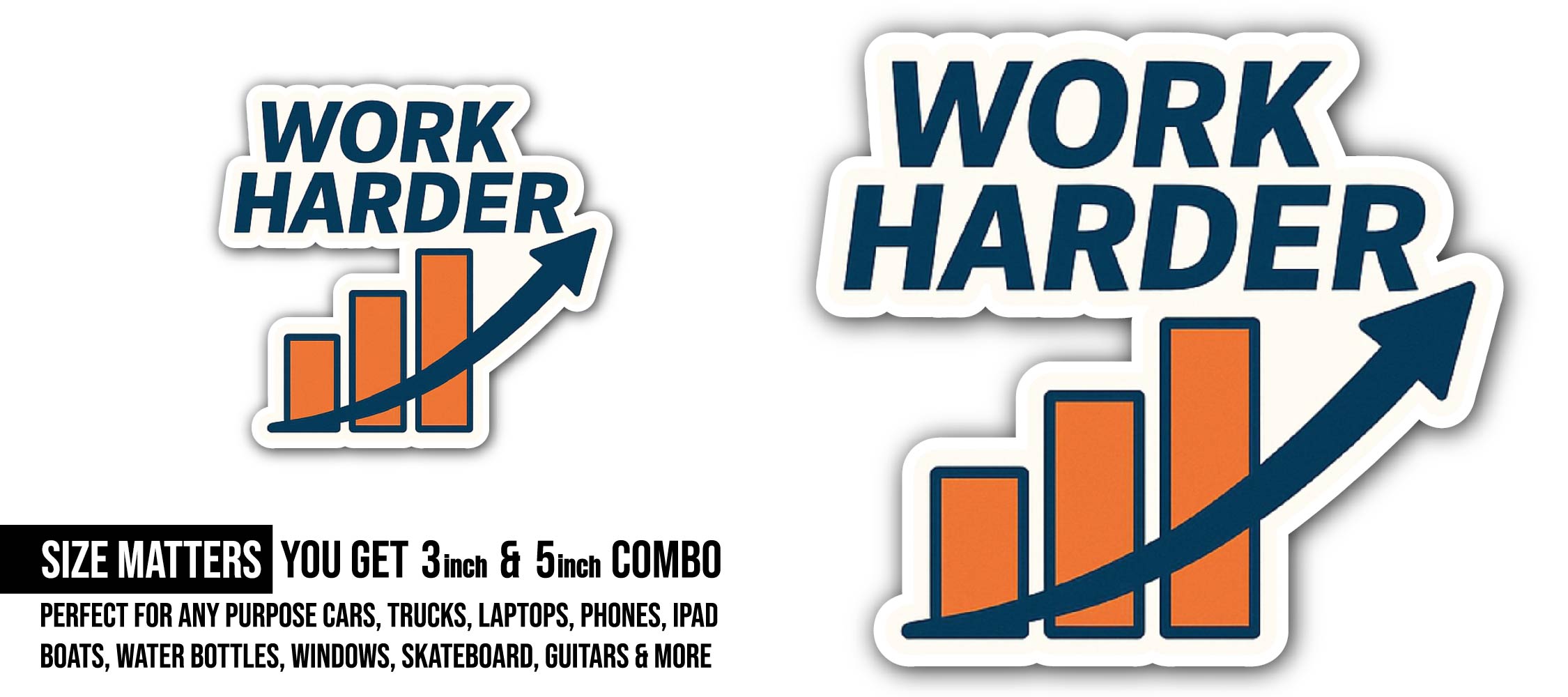 Work Harder Sticker, Waterproof Vinyl Decal Sticker Indoor Or Outdoor 2 (Pieces) 3" and 5"