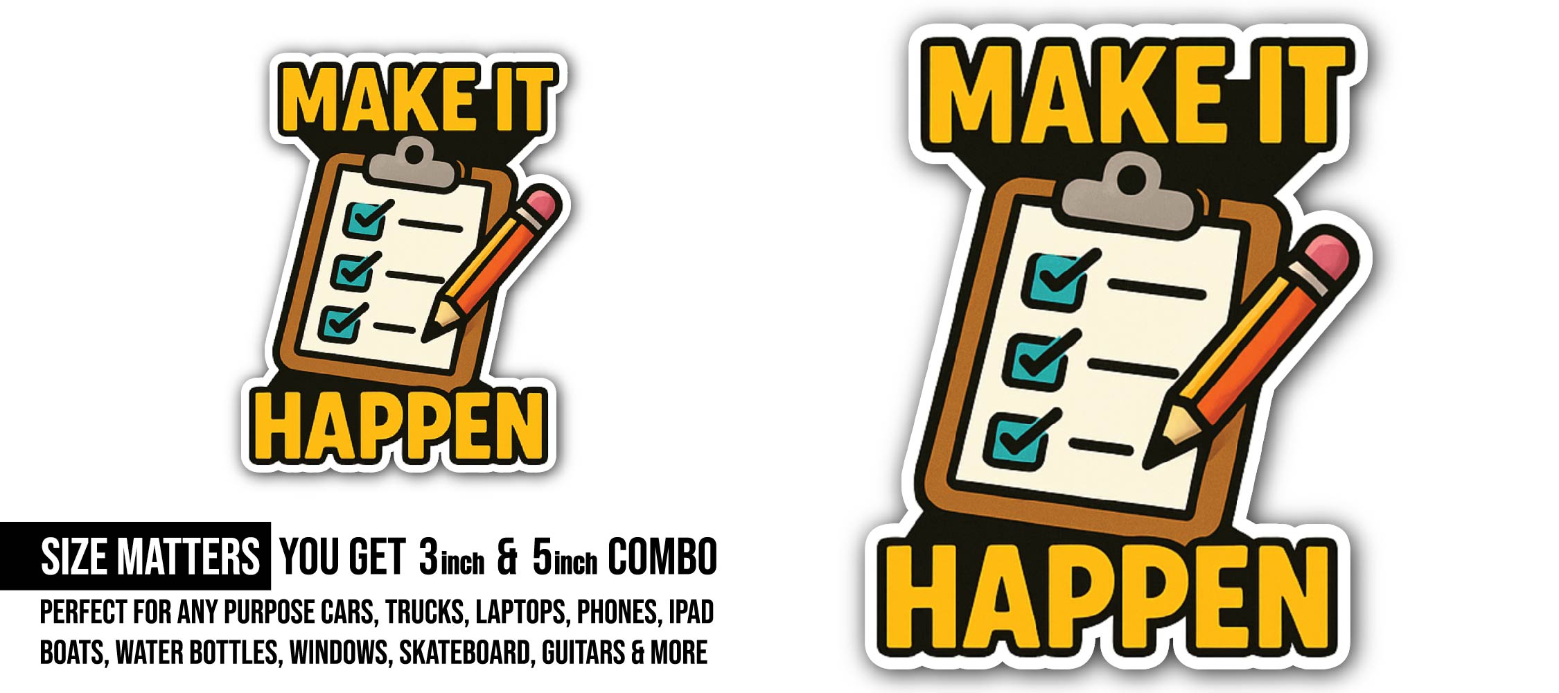 Make it happen Sticker, Waterproof Vinyl Decal Sticker Indoor Or Outdoor 2 (Pieces) 3" and 5"