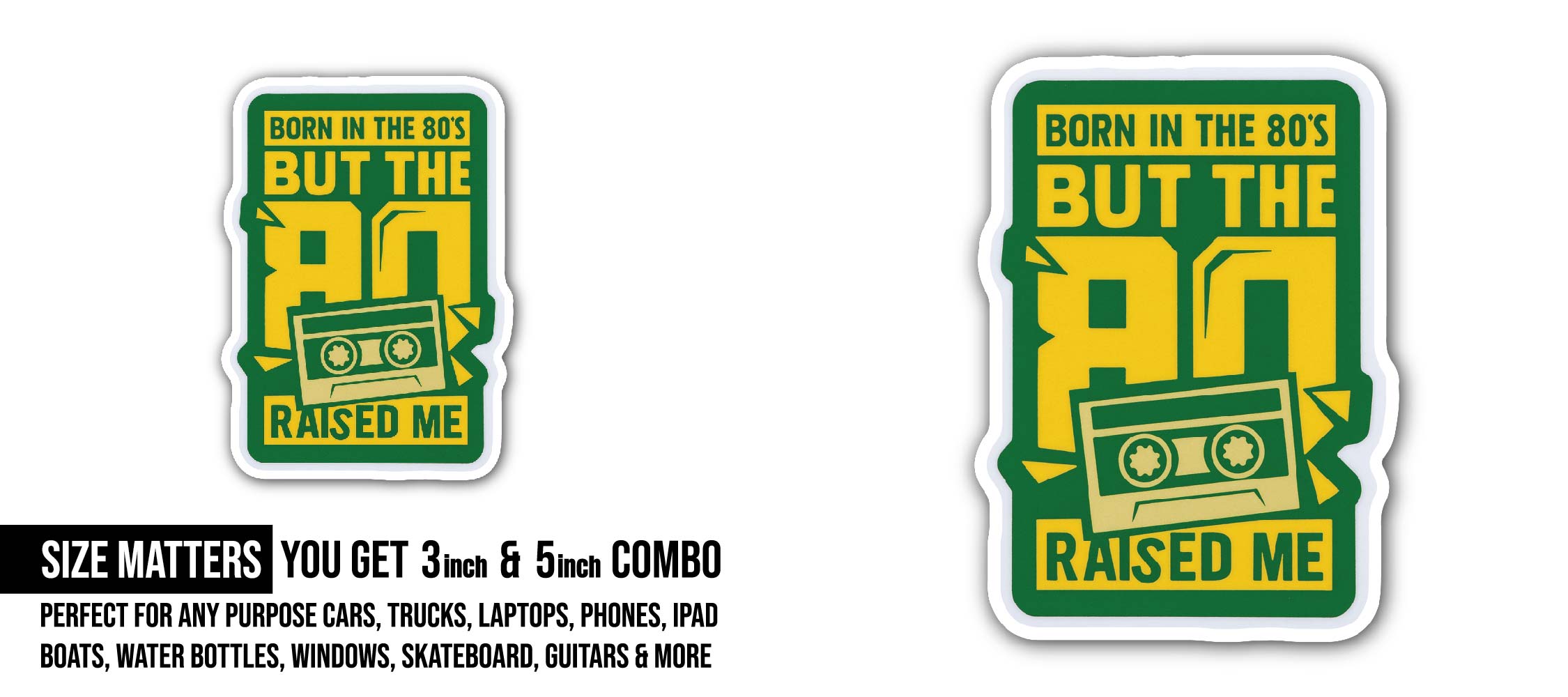 Born in the 80s, Raised in the 90s Sticker, Waterproof Vinyl Decal Sticker Indoor Or Outdoor 2 (Pieces) 3" and 5"