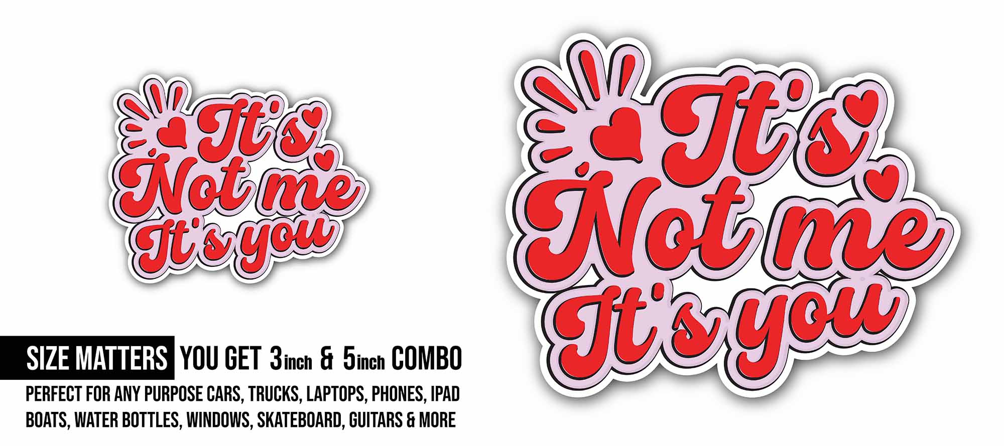 It's Not Me It's You Sticker, Waterproof Vinyl Decal Sticker Indoor Or Outdoor 2 (Pieces) 3" and 5"