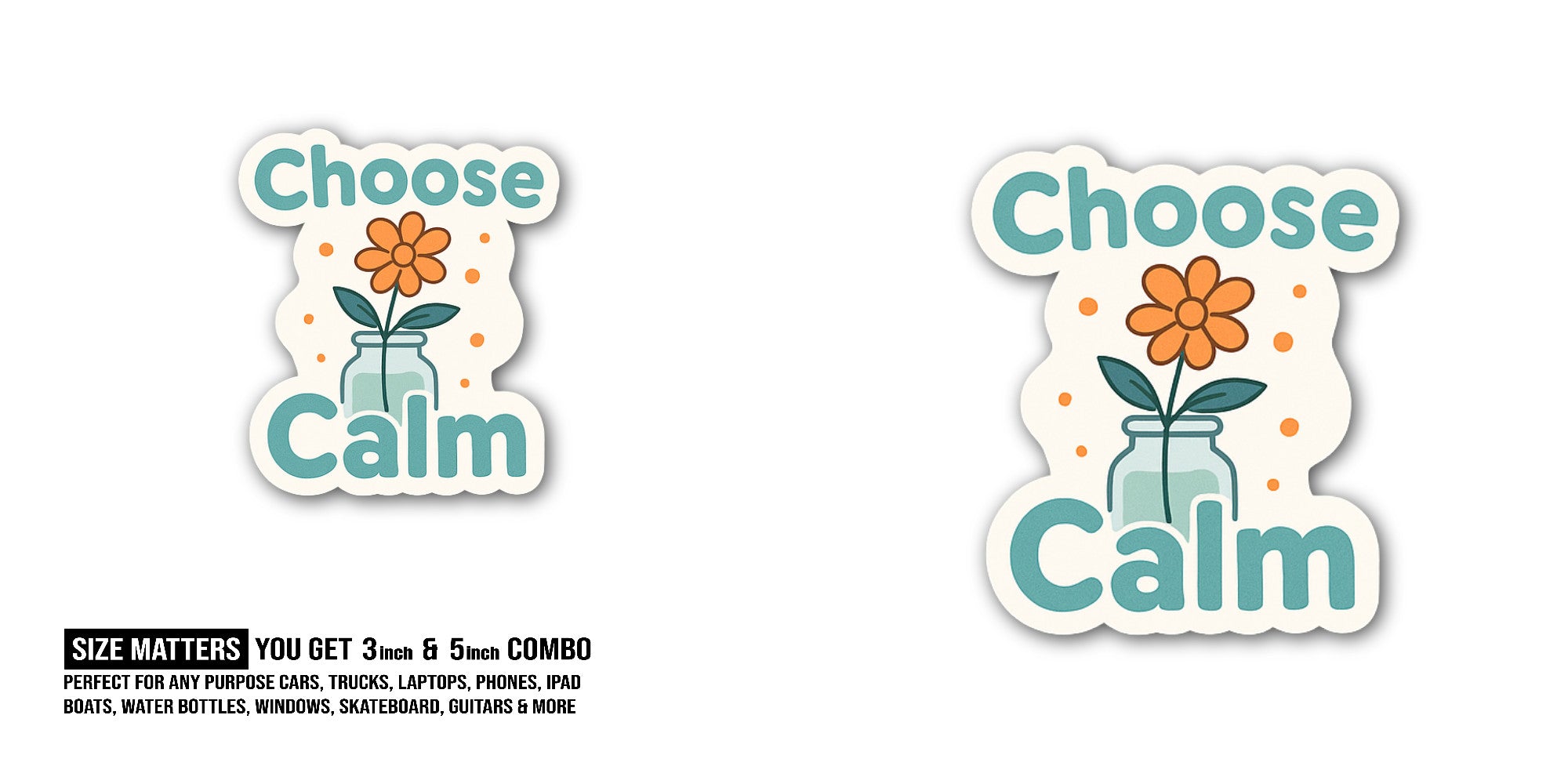 Choose Calm Sticker, Waterproof Vinyl Decal Sticker Indoor Or Outdoor 2 (Pieces) 3" and 5"