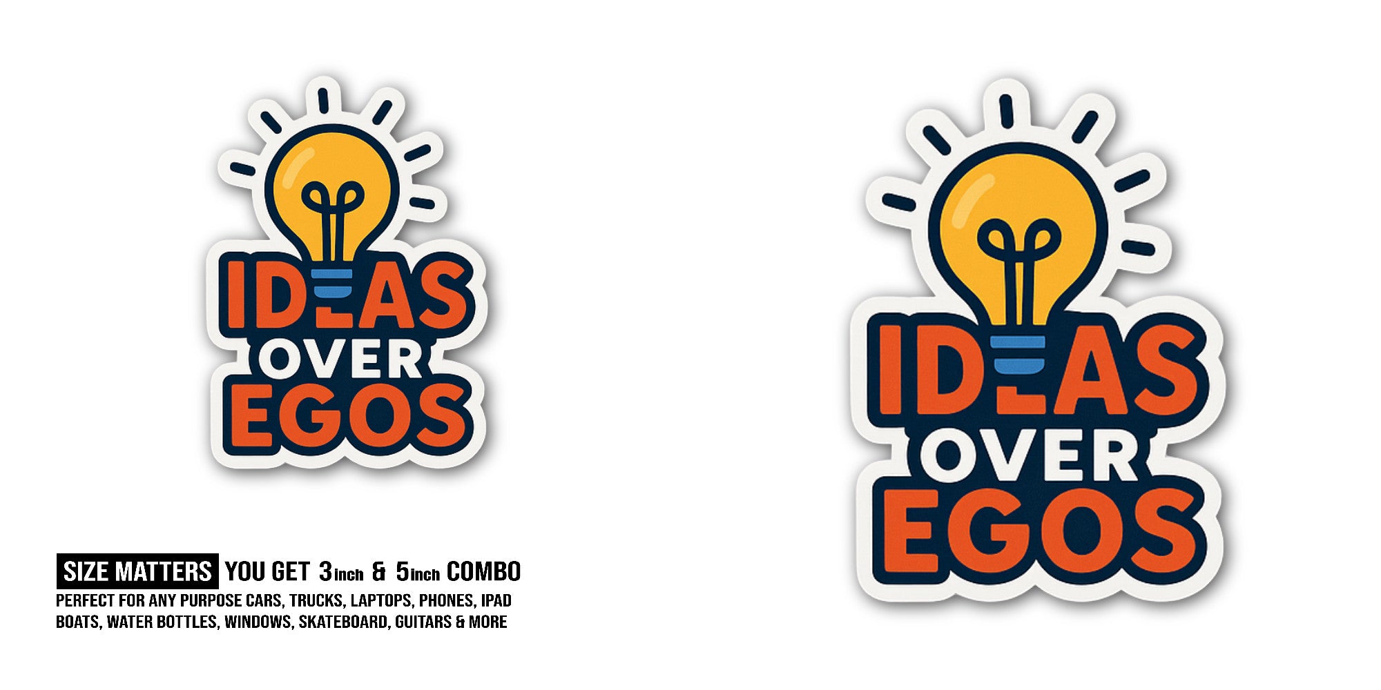 Ideas Over Egos Sticker, Waterproof Vinyl Decal Sticker Indoor Or Outdoor 2 (Pieces) 3" and 5"