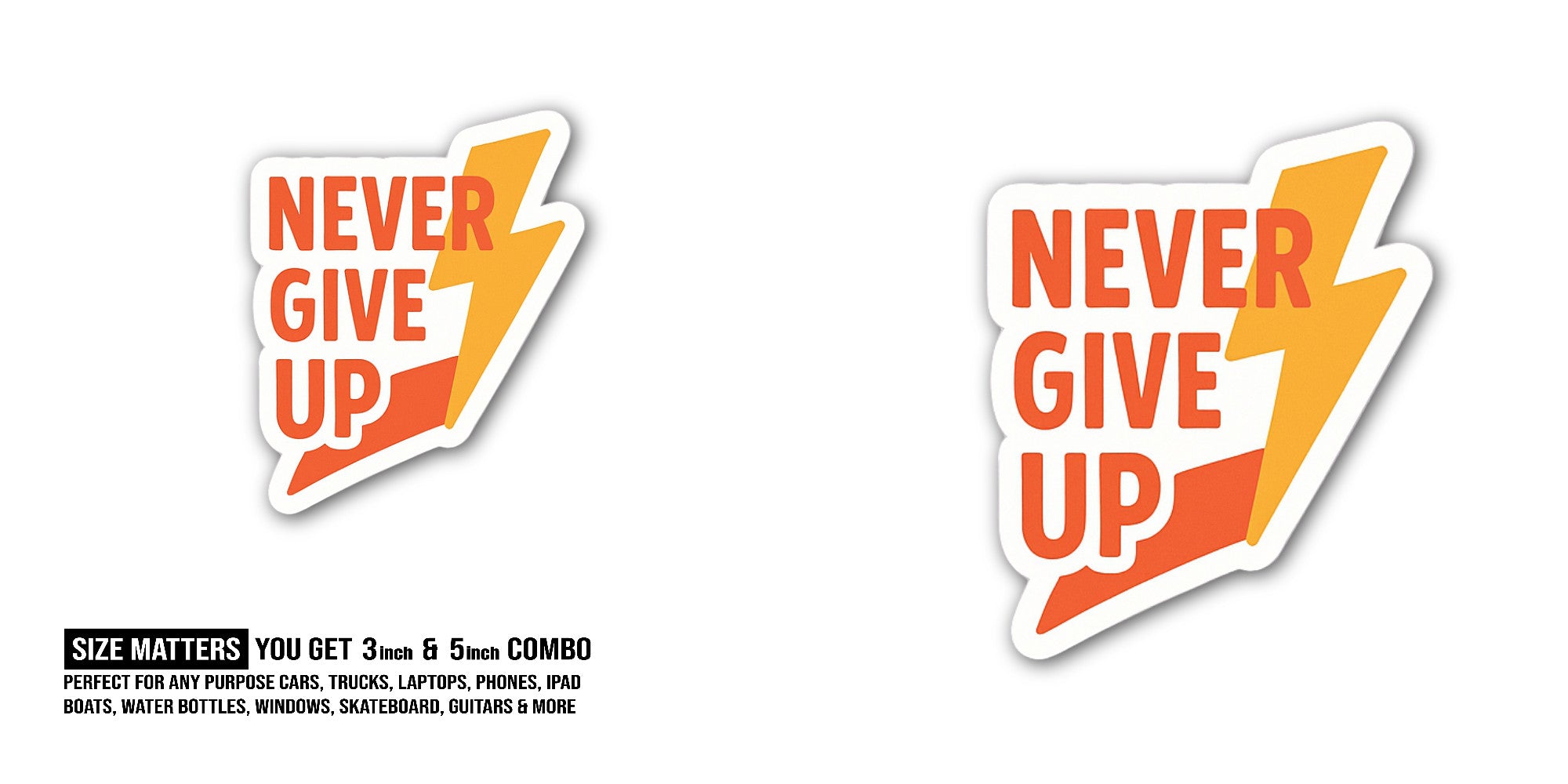 Never Give Up  Sticker, Waterproof Vinyl Decal Sticker Indoor Or Outdoor 2 (Pieces) 3" and 5"