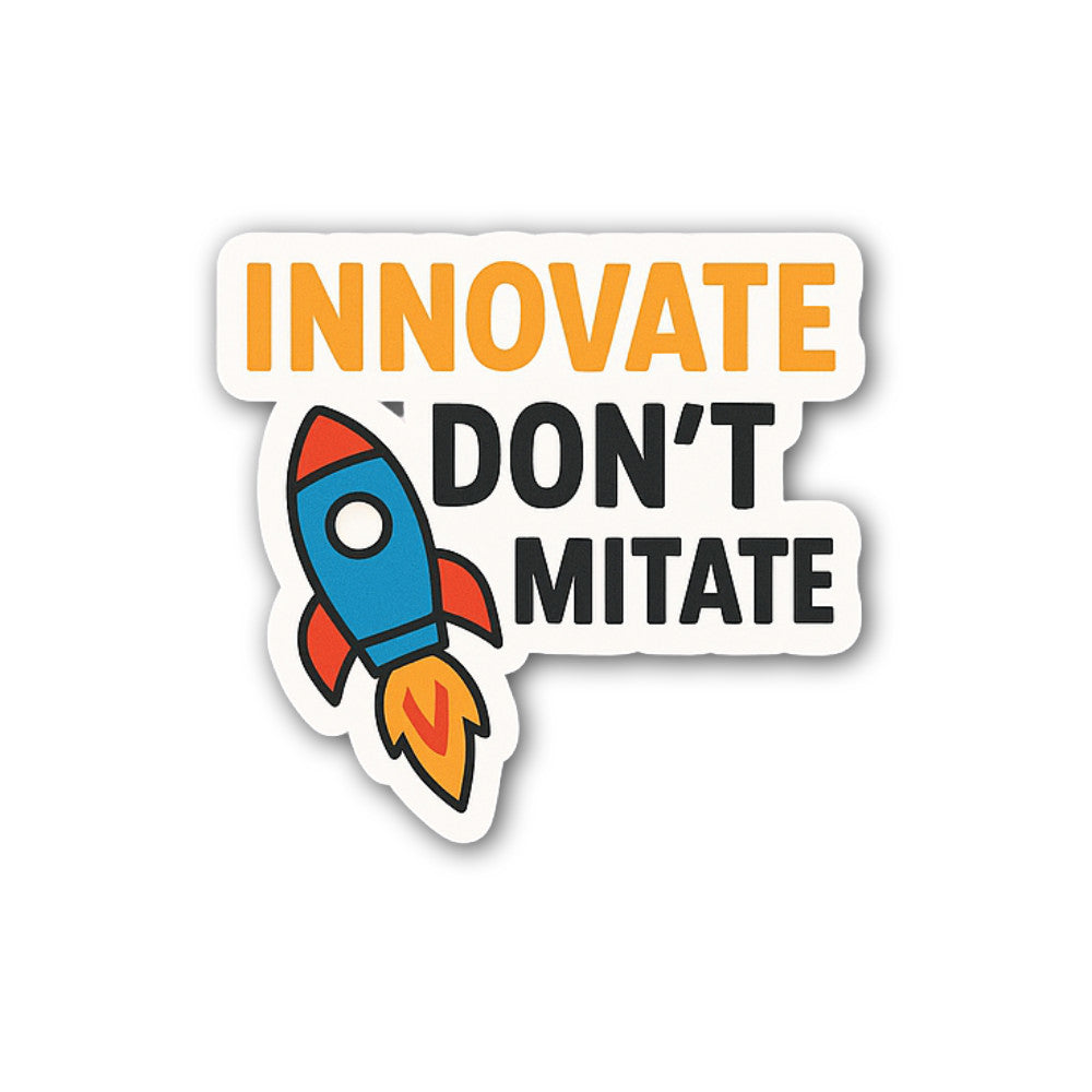 Innovate Don't Mitate Sticker, Waterproof Vinyl Decal Sticker Indoor Or Outdoor 2 (Pieces) 3" and 5"