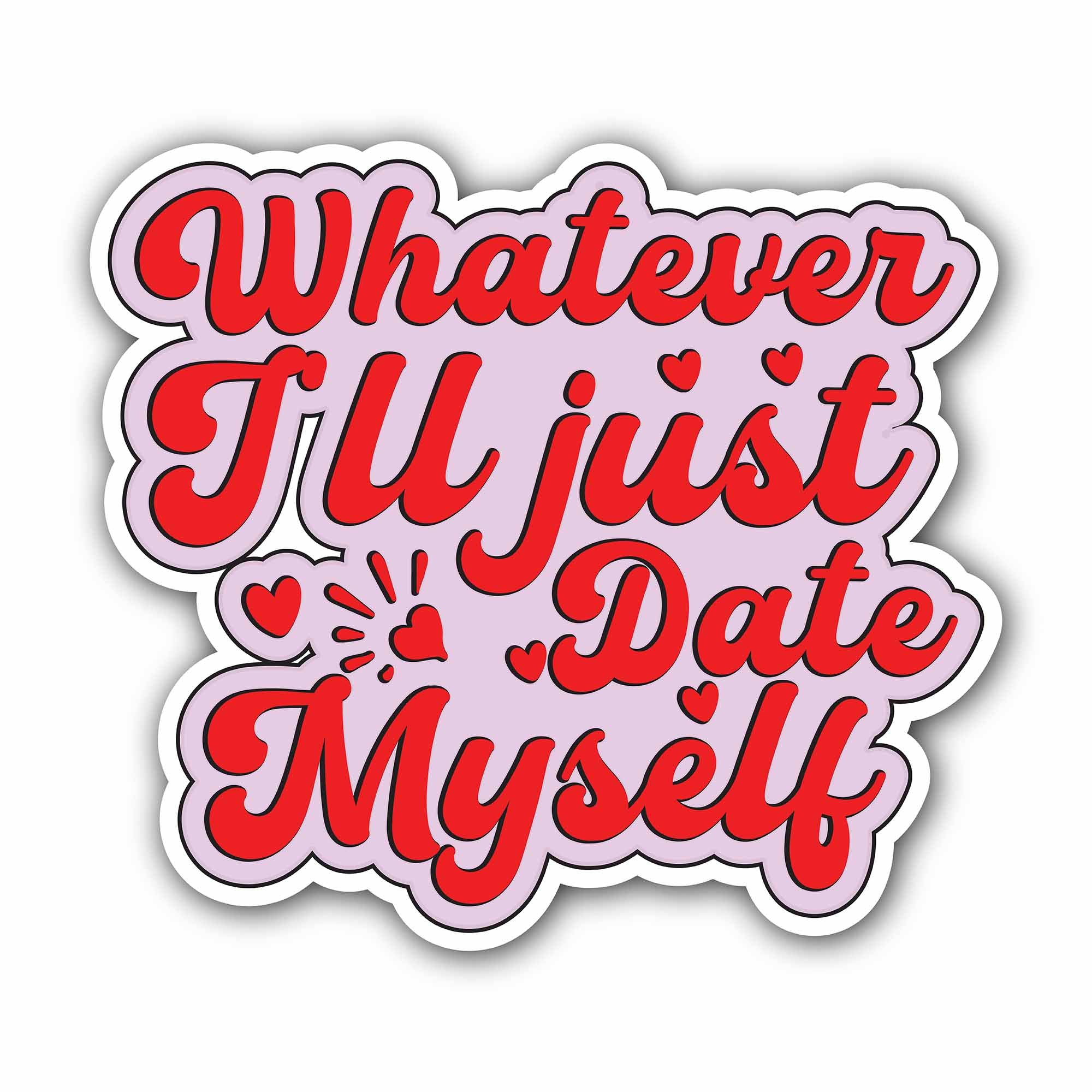 Whatever I'll Just Date Myself Sticker, Waterproof Vinyl Decal Sticker Indoor Or Outdoor 2 (Pieces) 3" and 5"