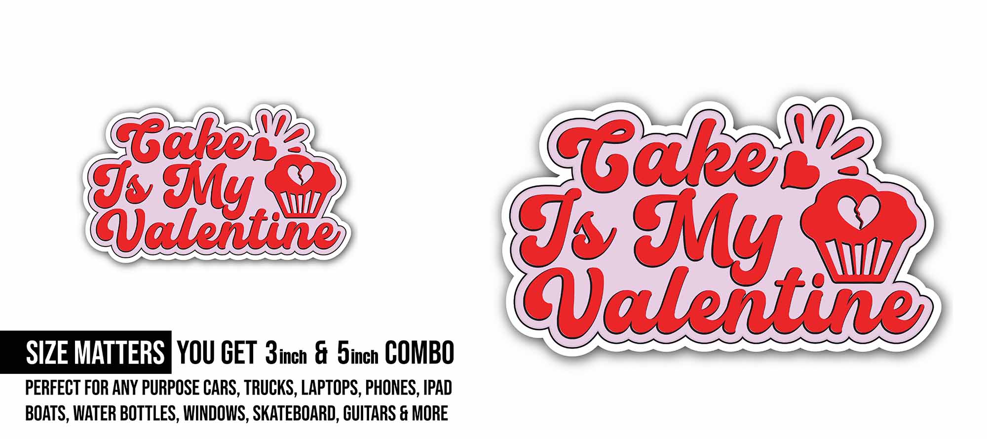 Cake is My Valentine Sticker, Waterproof Vinyl Decal Sticker Indoor Or Outdoor 2 (Pieces) 3" and 5"