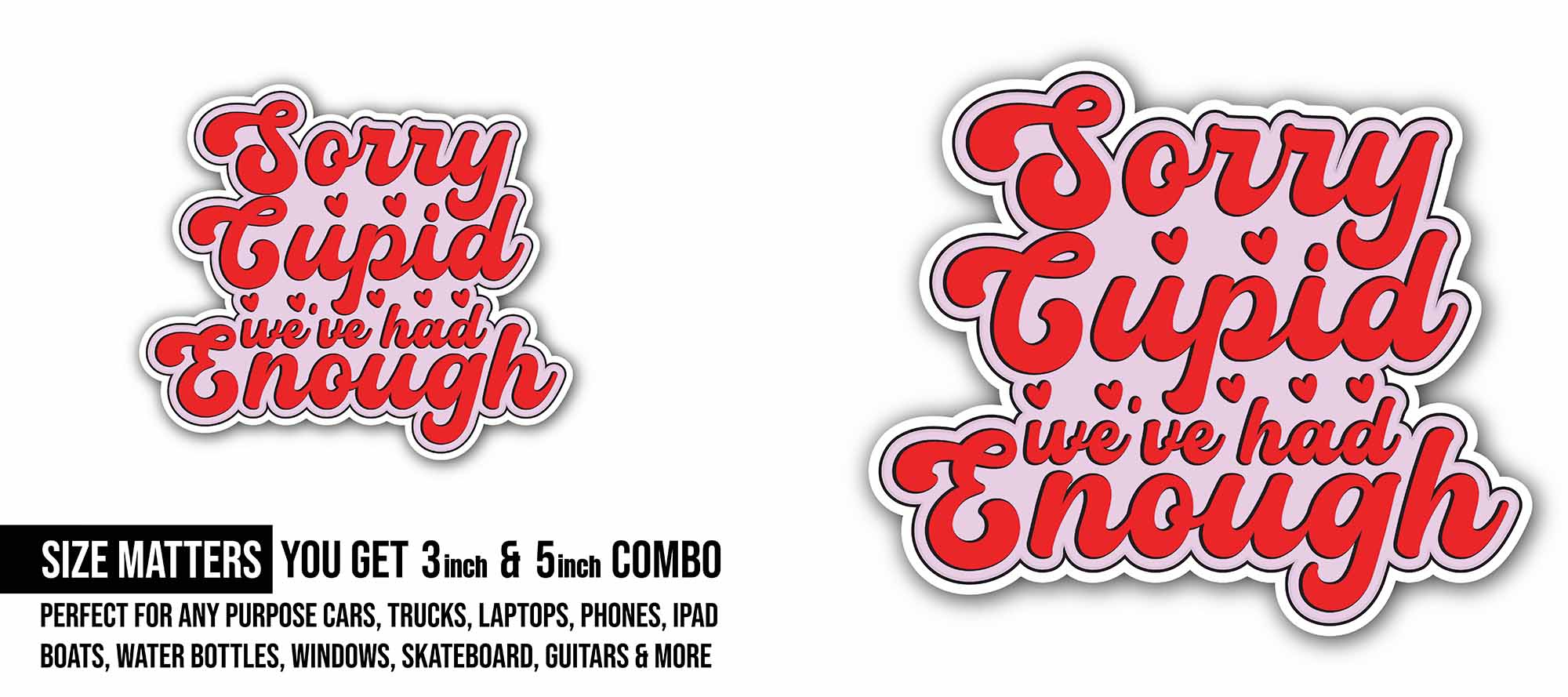 Sorry Cupid We've Had Enough Sticker, Waterproof Vinyl Decal Sticker Indoor Or Outdoor 2 (Pieces) 3" and 5"