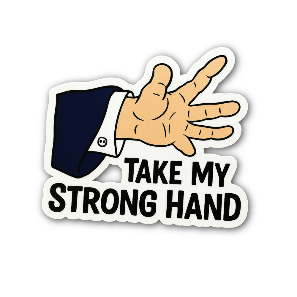 Take My Strong Hand Sticker, Waterproof Vinyl Decal Sticker Indoor Or Outdoor 2 (Pieces) 3" and 5"