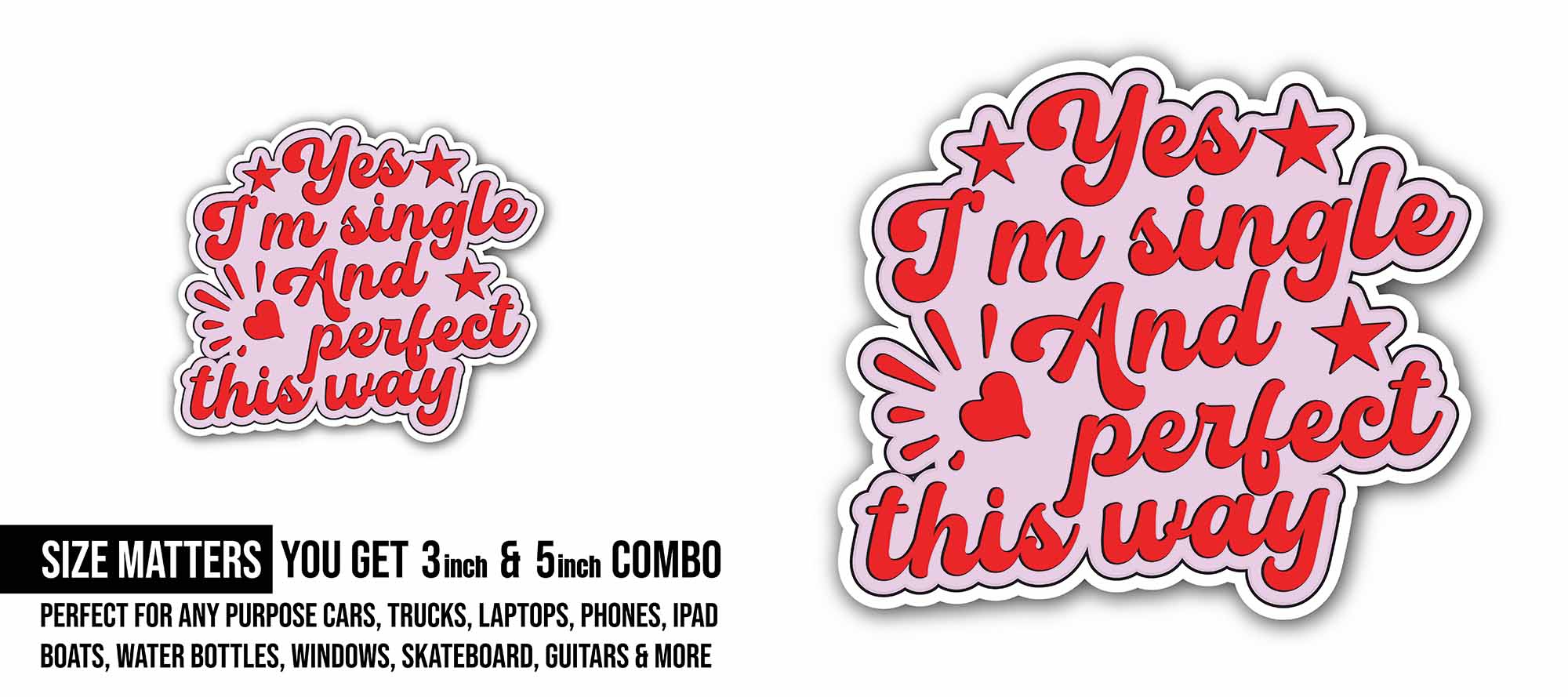 Yes I'm Single and Perfect This Way Sticker, Waterproof Vinyl Decal Sticker Indoor Or Outdoor 2 (Pieces) 3" and 5"