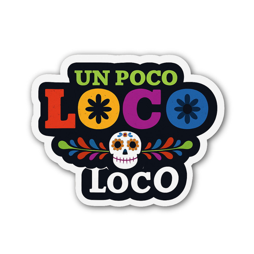 Un poco loco Sticker, Waterproof Vinyl Decal Sticker Indoor Or Outdoor 2 (Pieces) 3" and 5"