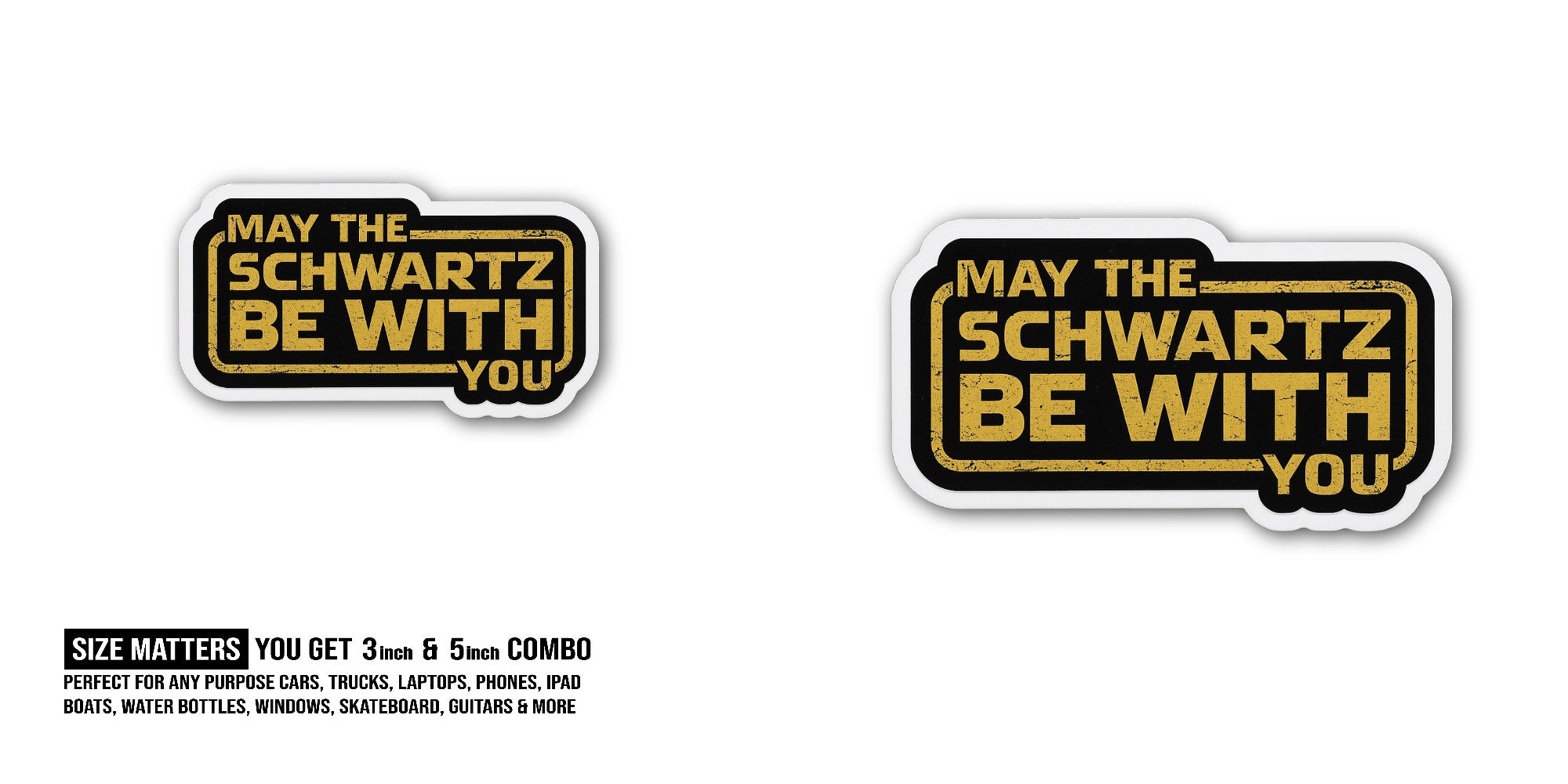 May The Schwartz Be With You Sticker, Waterproof Vinyl Decal Sticker Indoor Or Outdoor 2 (Pieces) 3" and 5"