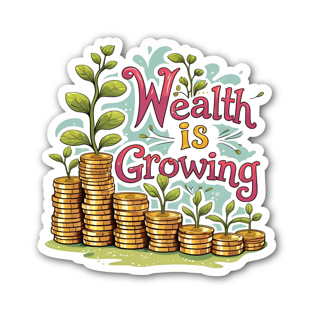 Wealth is Growing Sticker, Waterproof Vinyl Decal Sticker Indoor Or Outdoor 2 (Pieces) 3" and 5"