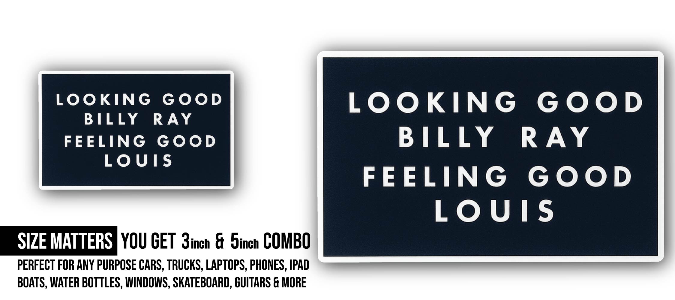 Looking Good, Billy Ray. Sticker, Waterproof Vinyl Decal Sticker Indoor Or Outdoor 2 (Pieces) 3" and 5"