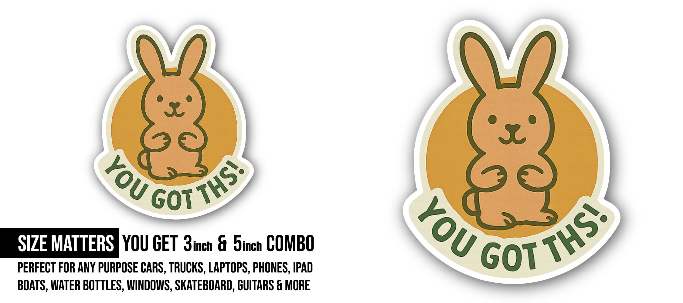 You Got This Sticker, Waterproof Vinyl Decal Sticker Indoor Or Outdoor 2 (Pieces) 3" and 5"