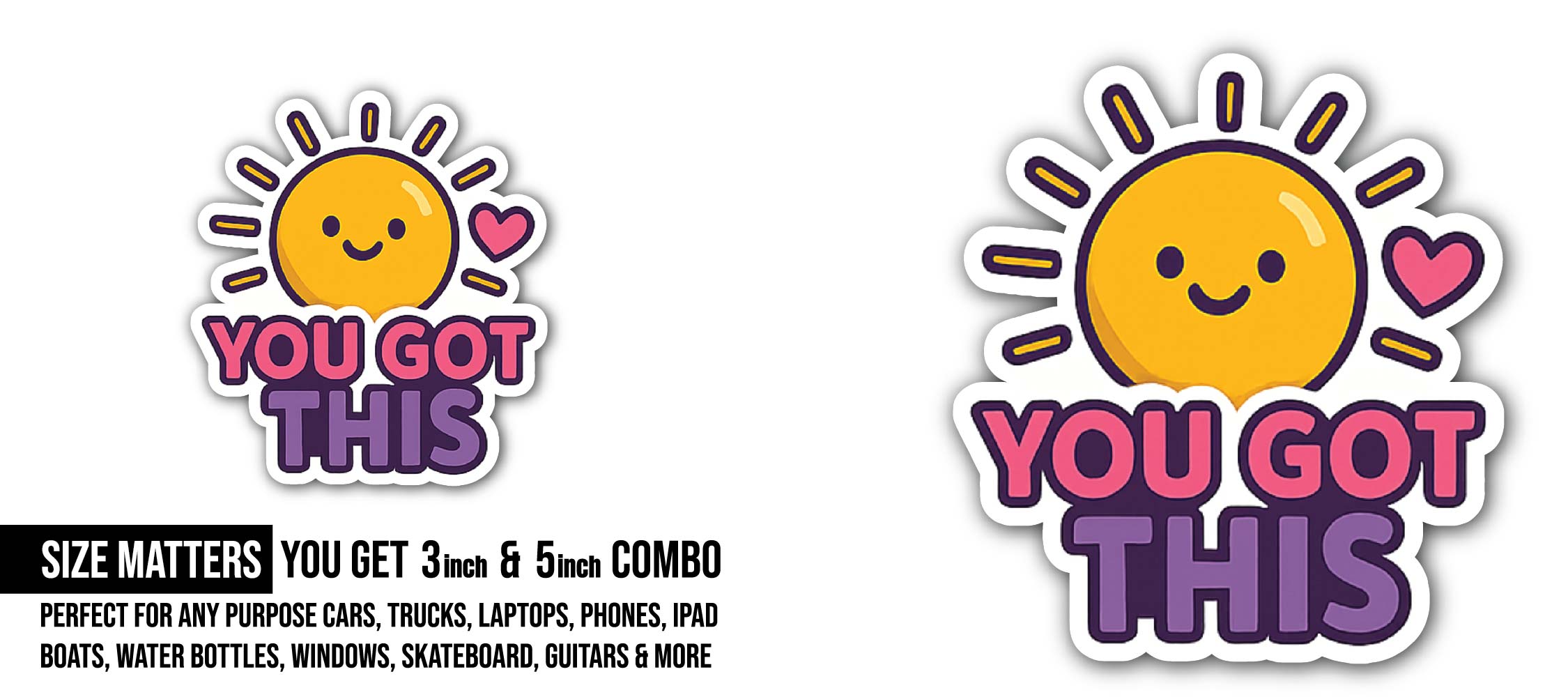 You GOT This Sticker, Waterproof Vinyl Decal Sticker Indoor Or Outdoor 2 (Pieces) 3" and 5"