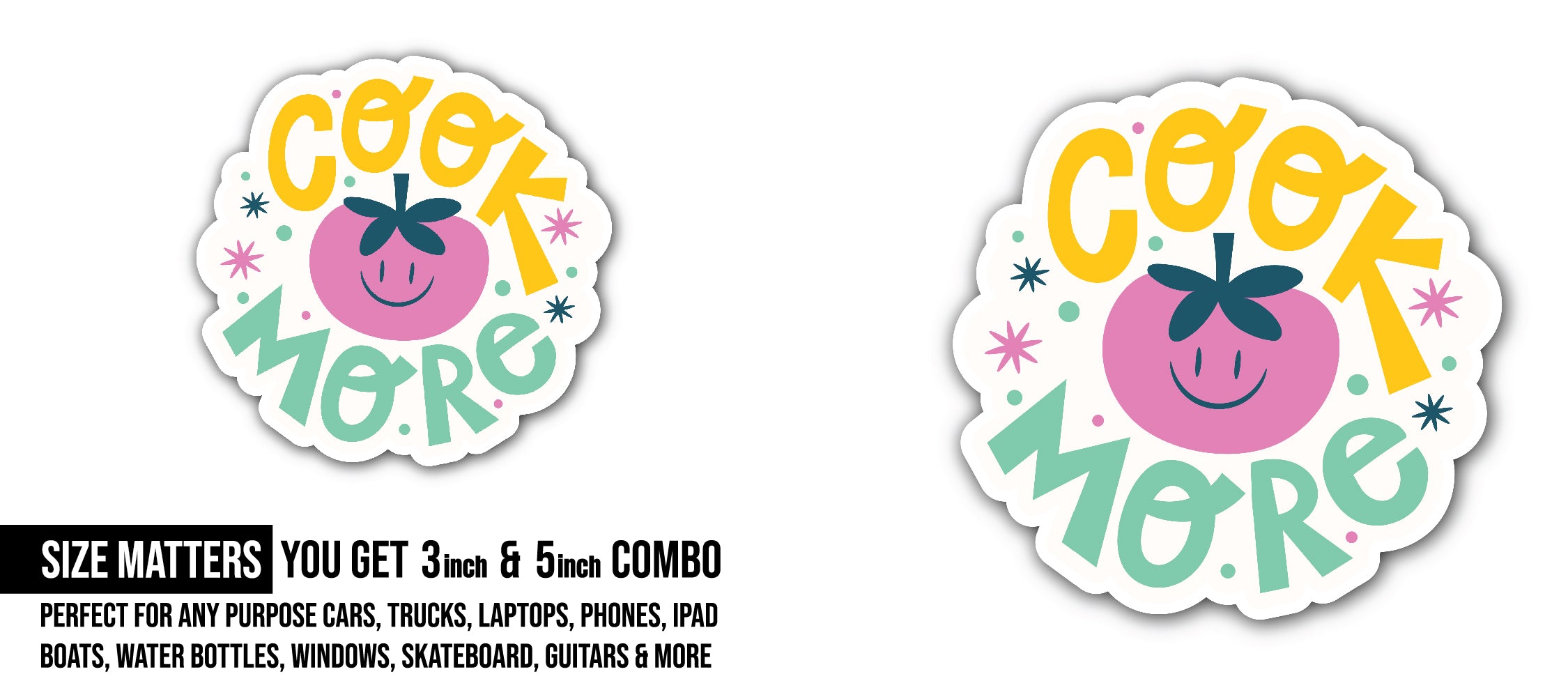 Cook More Sticker, Waterproof Vinyl Decal Sticker Indoor Or Outdoor 2 (Pieces) 3" and 5"