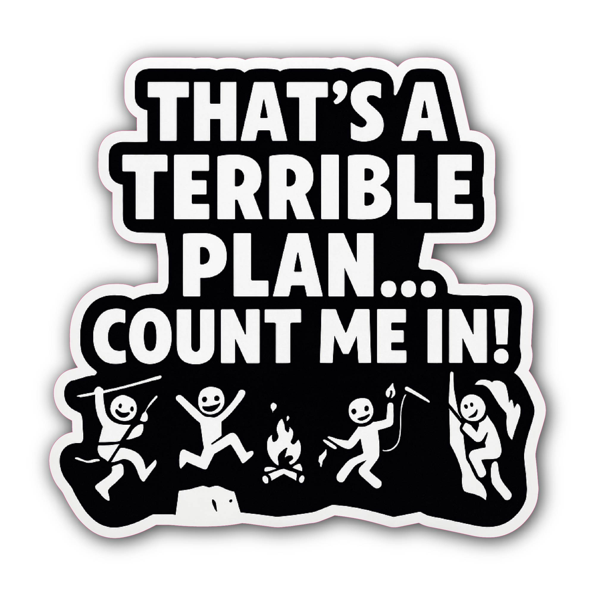 THAT'S'A TERRIBLE PLAN... COUNT ME IN! Sticker, Waterproof Vinyl Decal Sticker Indoor Or Outdoor 2 (Pieces) 3" and 5"