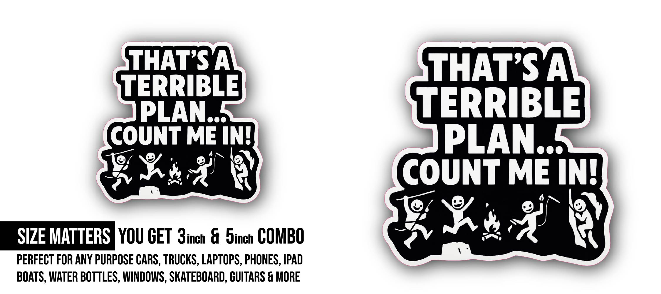 THAT'S'A TERRIBLE PLAN... COUNT ME IN! Sticker, Waterproof Vinyl Decal Sticker Indoor Or Outdoor 2 (Pieces) 3" and 5"