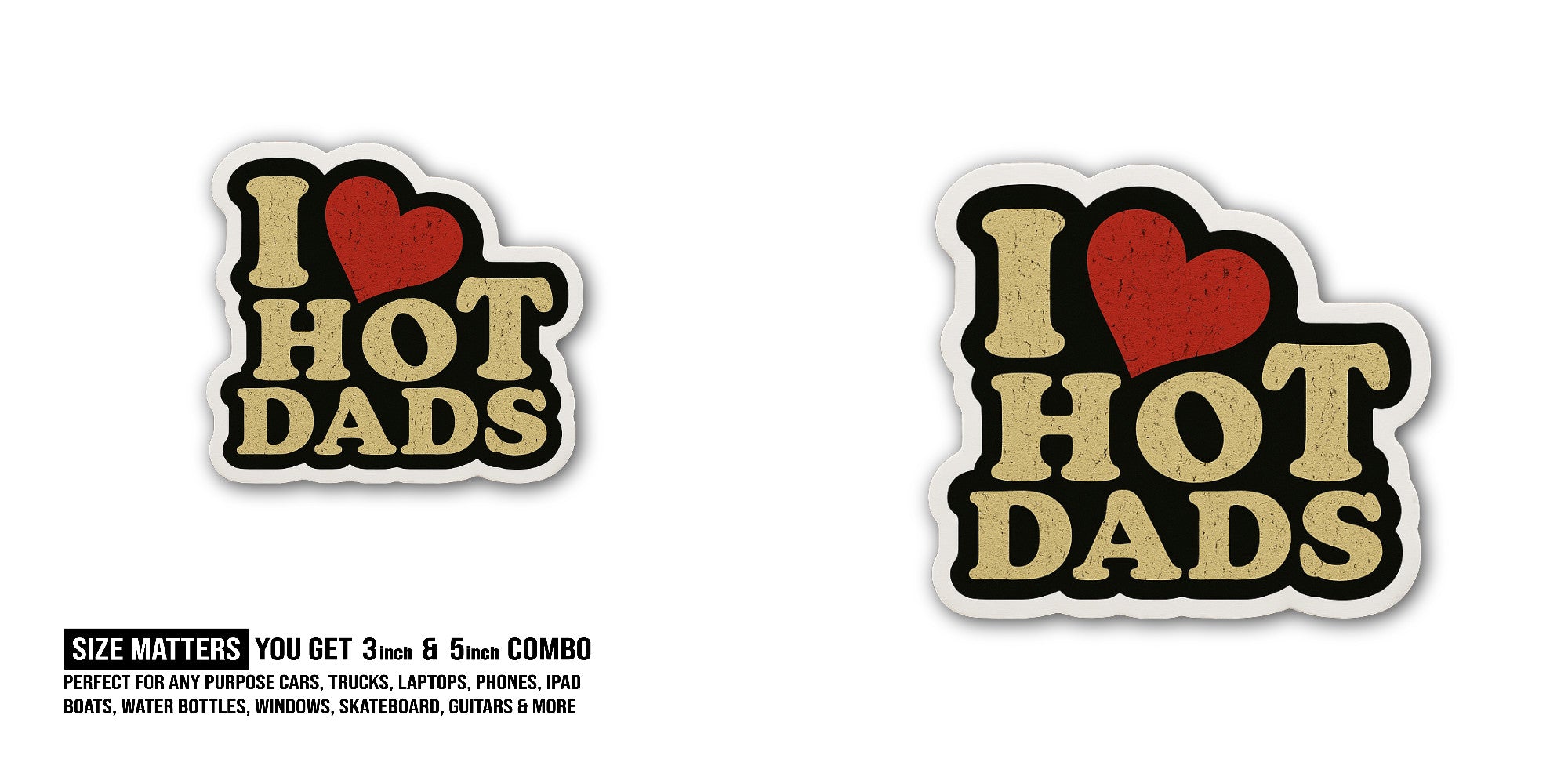 I Love Hot Dads Sticker, Waterproof Vinyl Decal Sticker Indoor Or Outdoor 2 (Pieces) 3" and 5"
