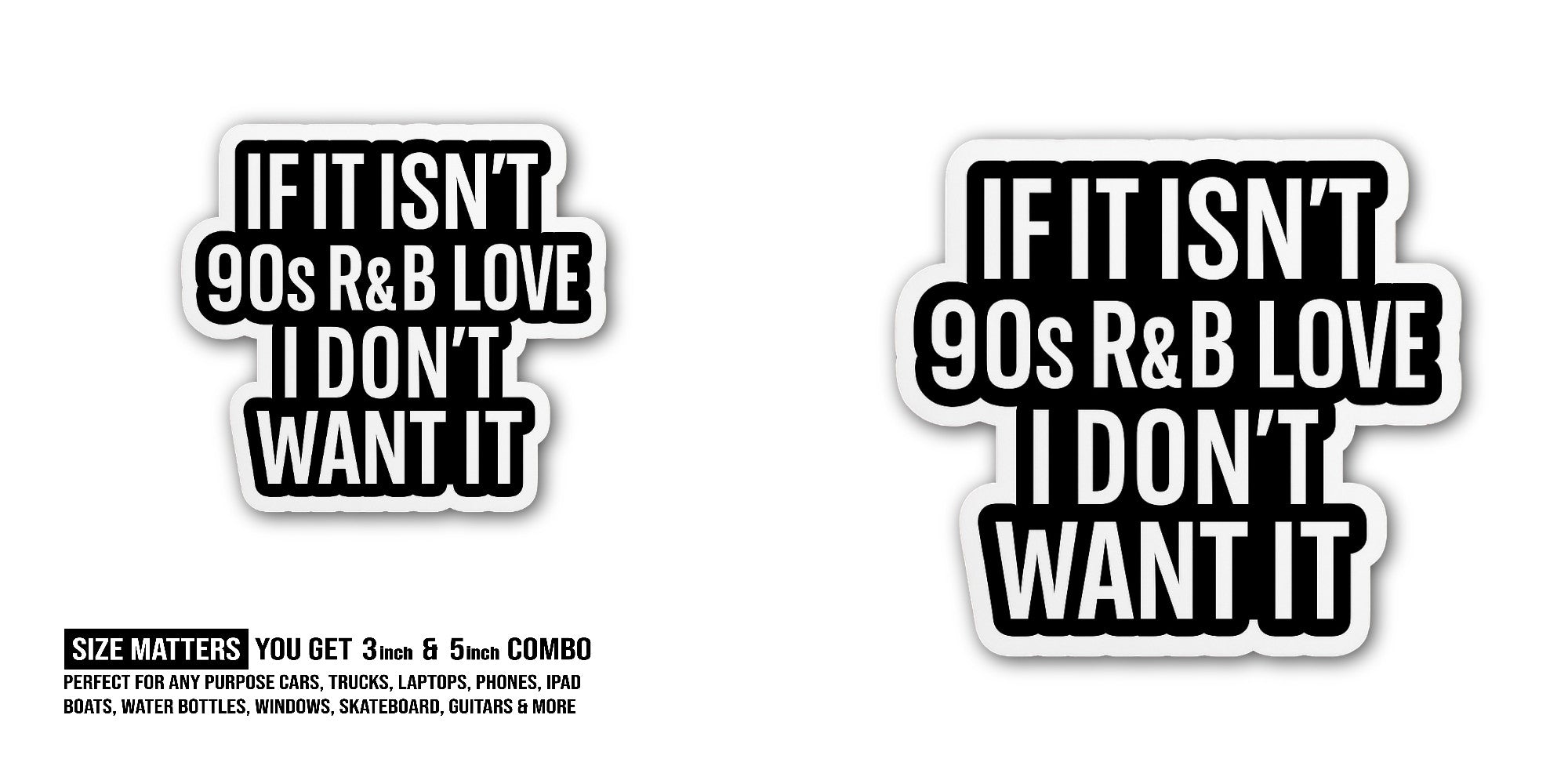 IF IT Isn't 90s R&B Love I Don't Want IT Sticker, Waterproof Vinyl Decal Sticker Indoor Or Outdoor 2 (Pieces) 3" and 5"