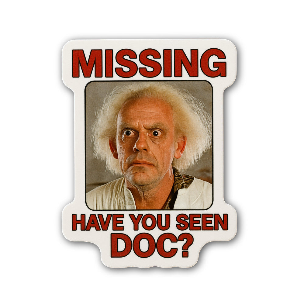 Missing, Have You seen Doc Sticker, Waterproof Vinyl Decal Sticker Indoor Or Outdoor 2 (Pieces) 3" and 5"