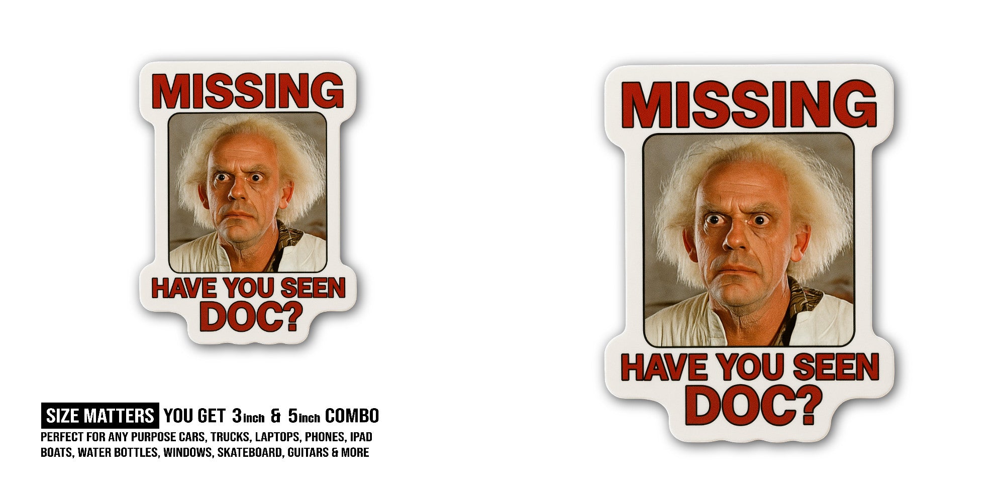 Missing, Have You seen Doc Sticker, Waterproof Vinyl Decal Sticker Indoor Or Outdoor 2 (Pieces) 3" and 5"