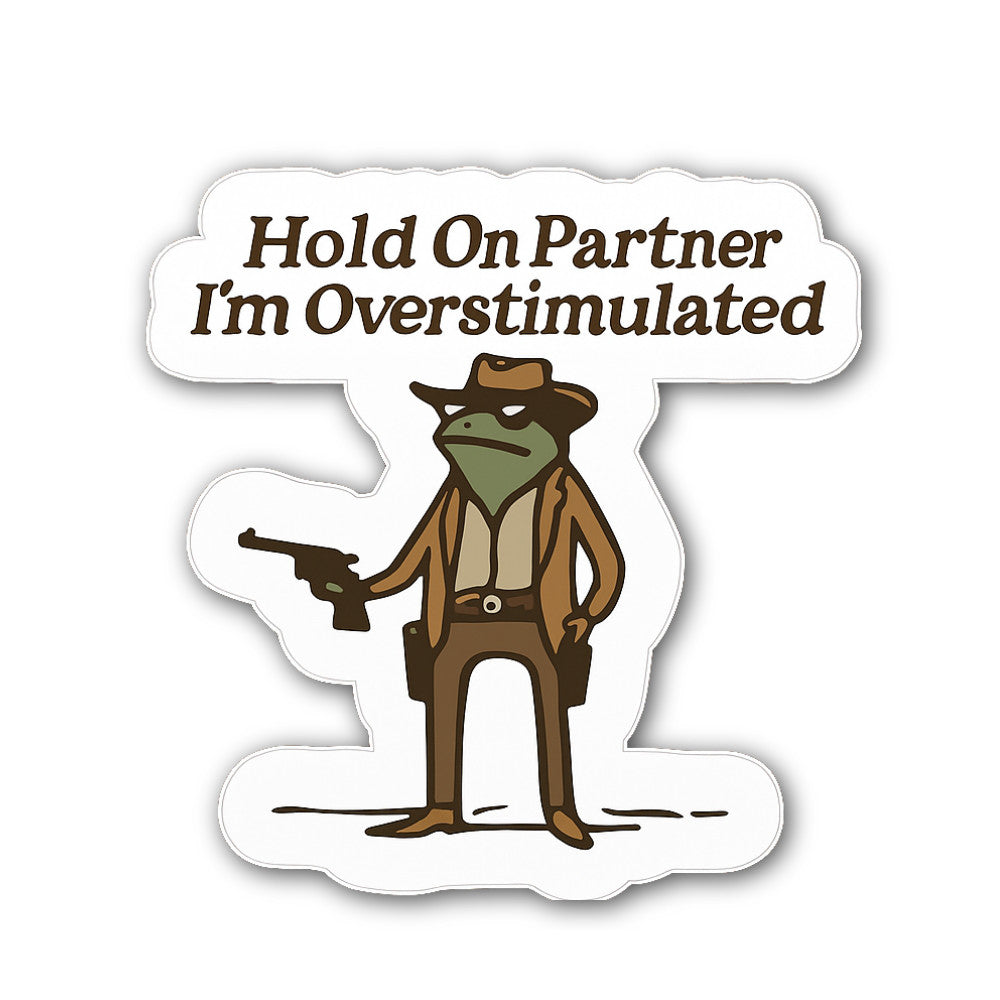 Hold On Partner I'm Overstimulated Sticker, Waterproof Vinyl Decal Sticker Indoor Or Outdoor 2 (Pieces) 3" and 5"