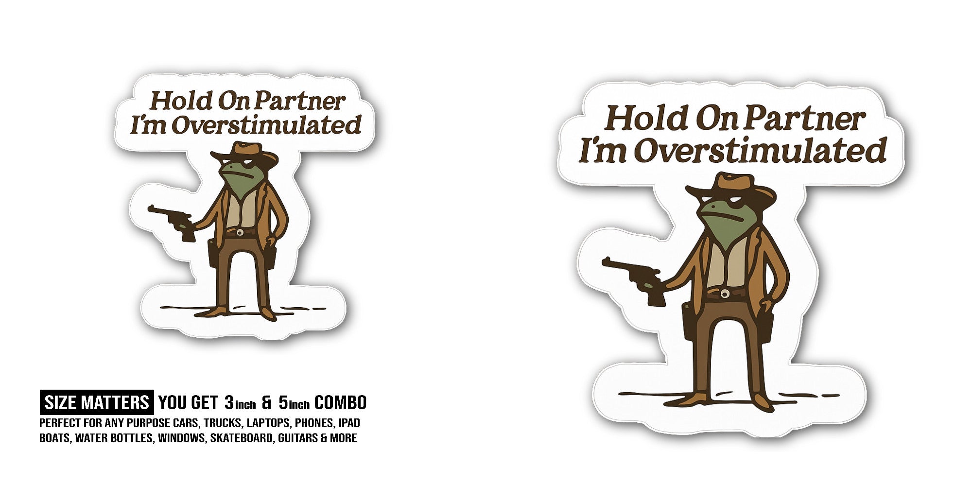 Hold On Partner I'm Overstimulated Sticker, Waterproof Vinyl Decal Sticker Indoor Or Outdoor 2 (Pieces) 3" and 5"