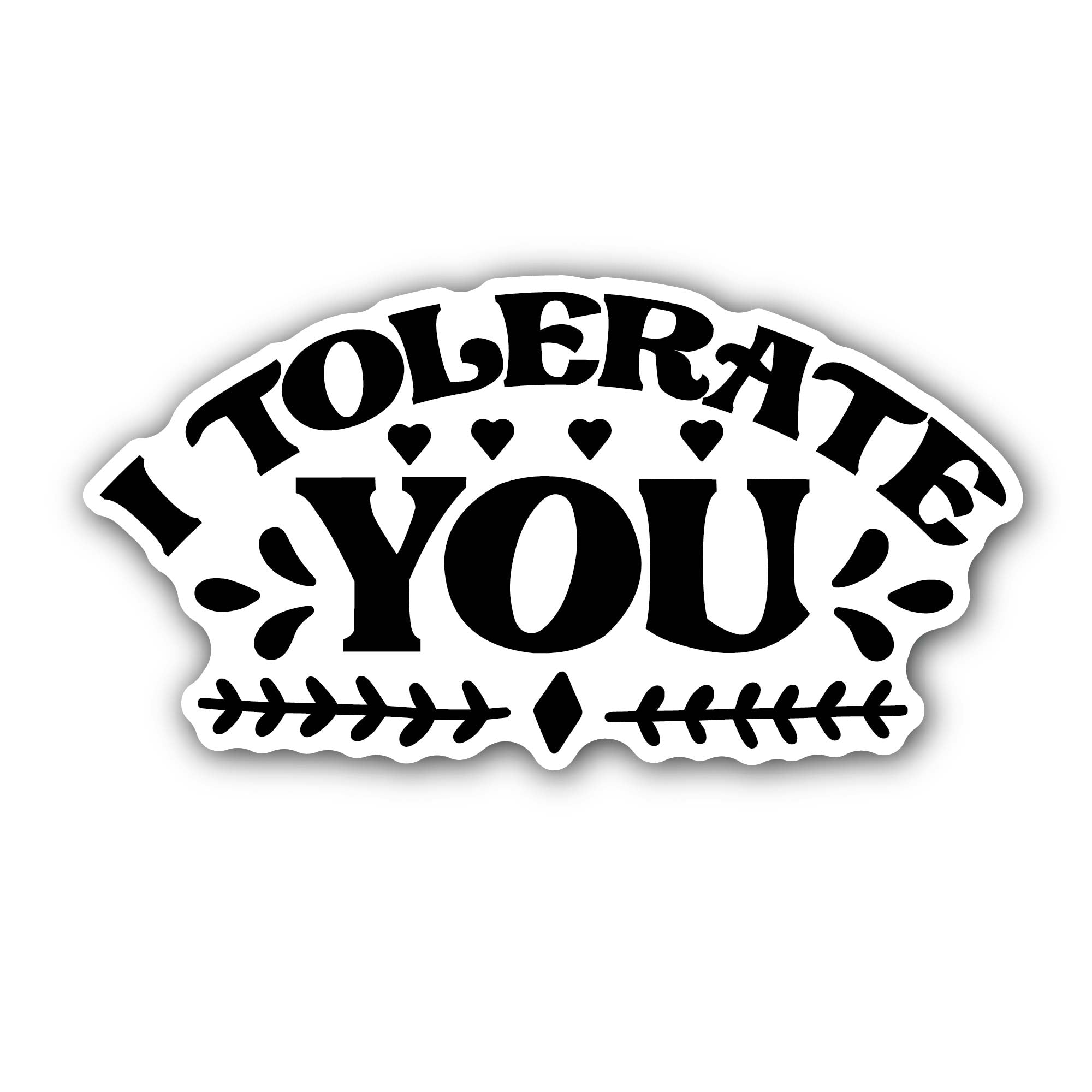 Black Color I Tolerate You Text Sticker, Waterproof Vinyl Decal Sticker Indoor Or Outdoor 2 (Pieces) 3" and 5"