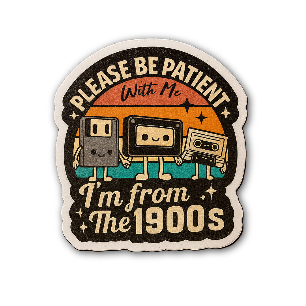 Please Be Patient With Me I'm From The 1900s Sticker, Waterproof Vinyl Decal Sticker Indoor Or Outdoor 2 (Pieces) 3" and 5"